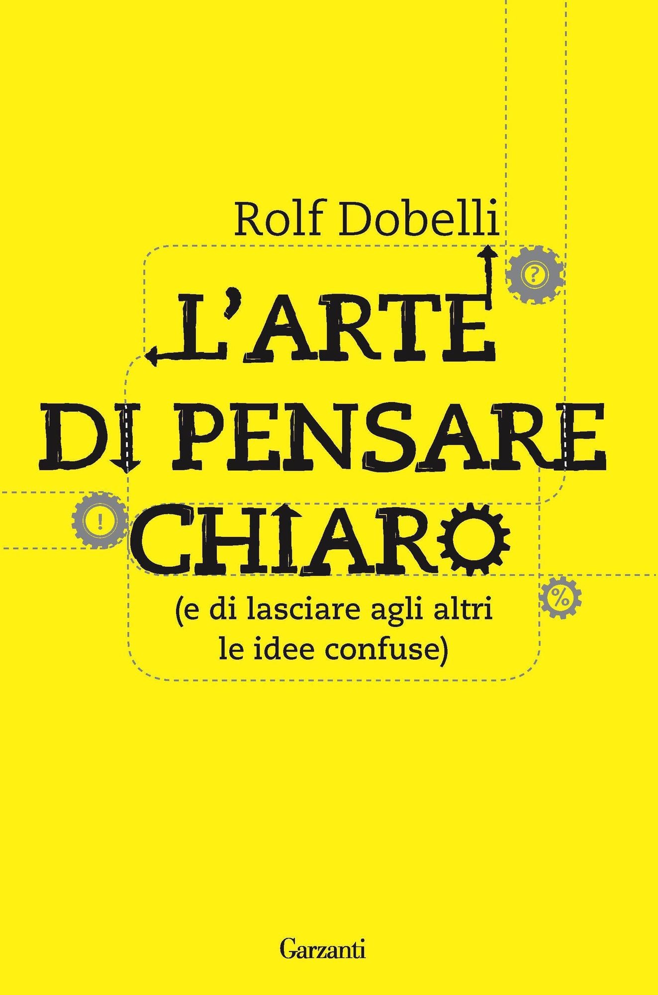 L'arte di pensare chiaro: (e di lasciare agli altri le idee confuse)