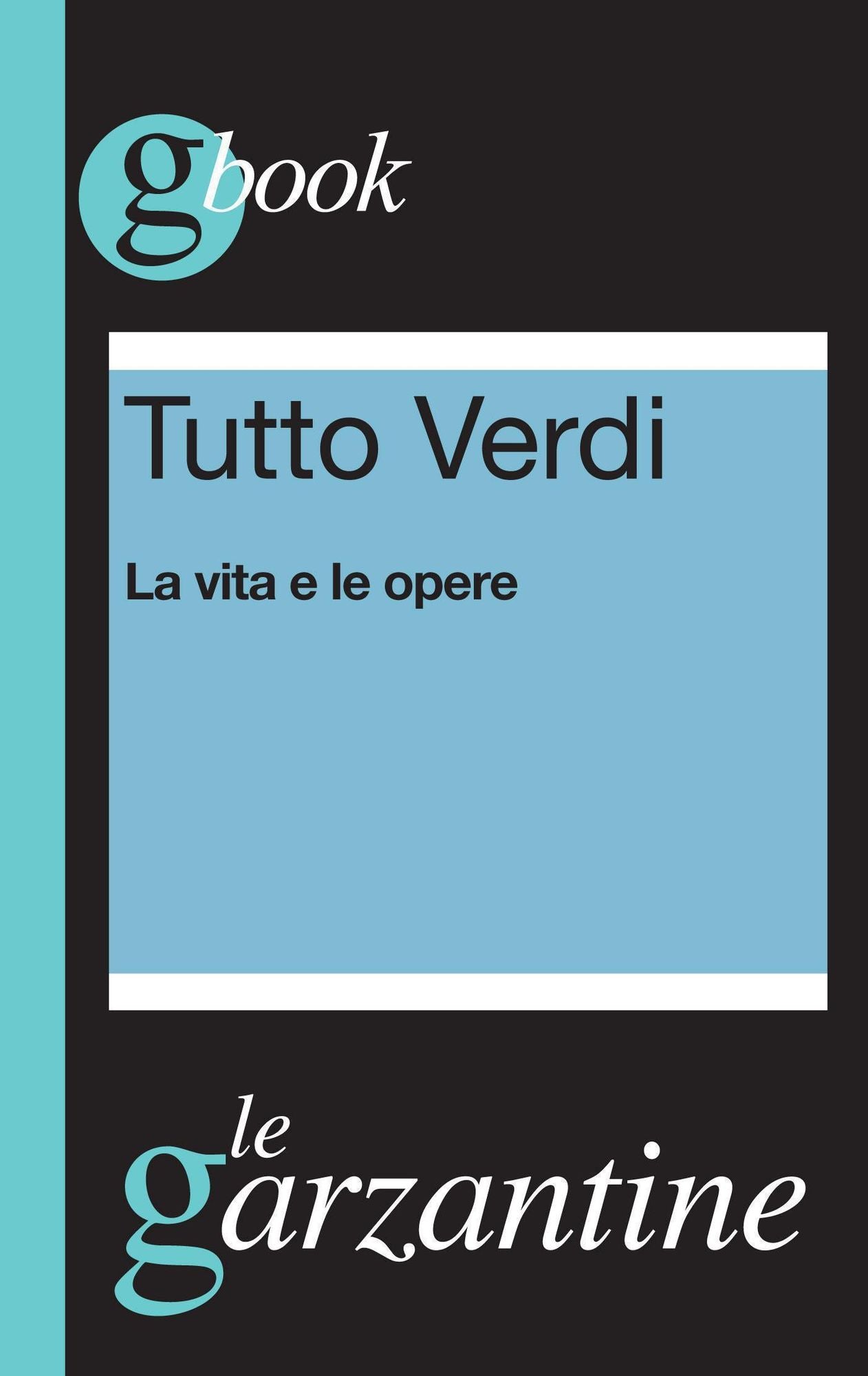 Tutto Verdi. La vita e le opere