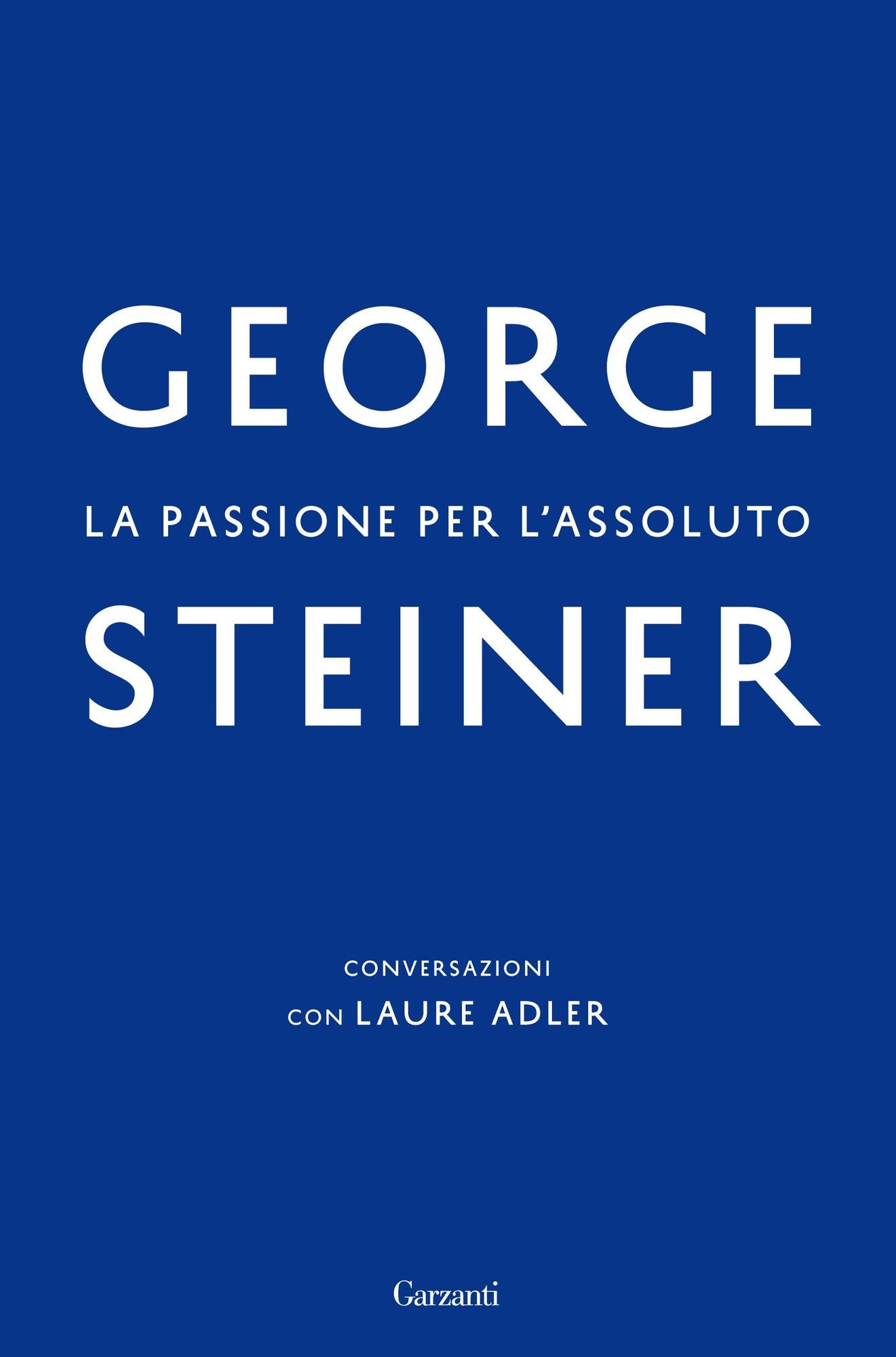 La passione per l'assoluto: Conversazioni con Laure Adler