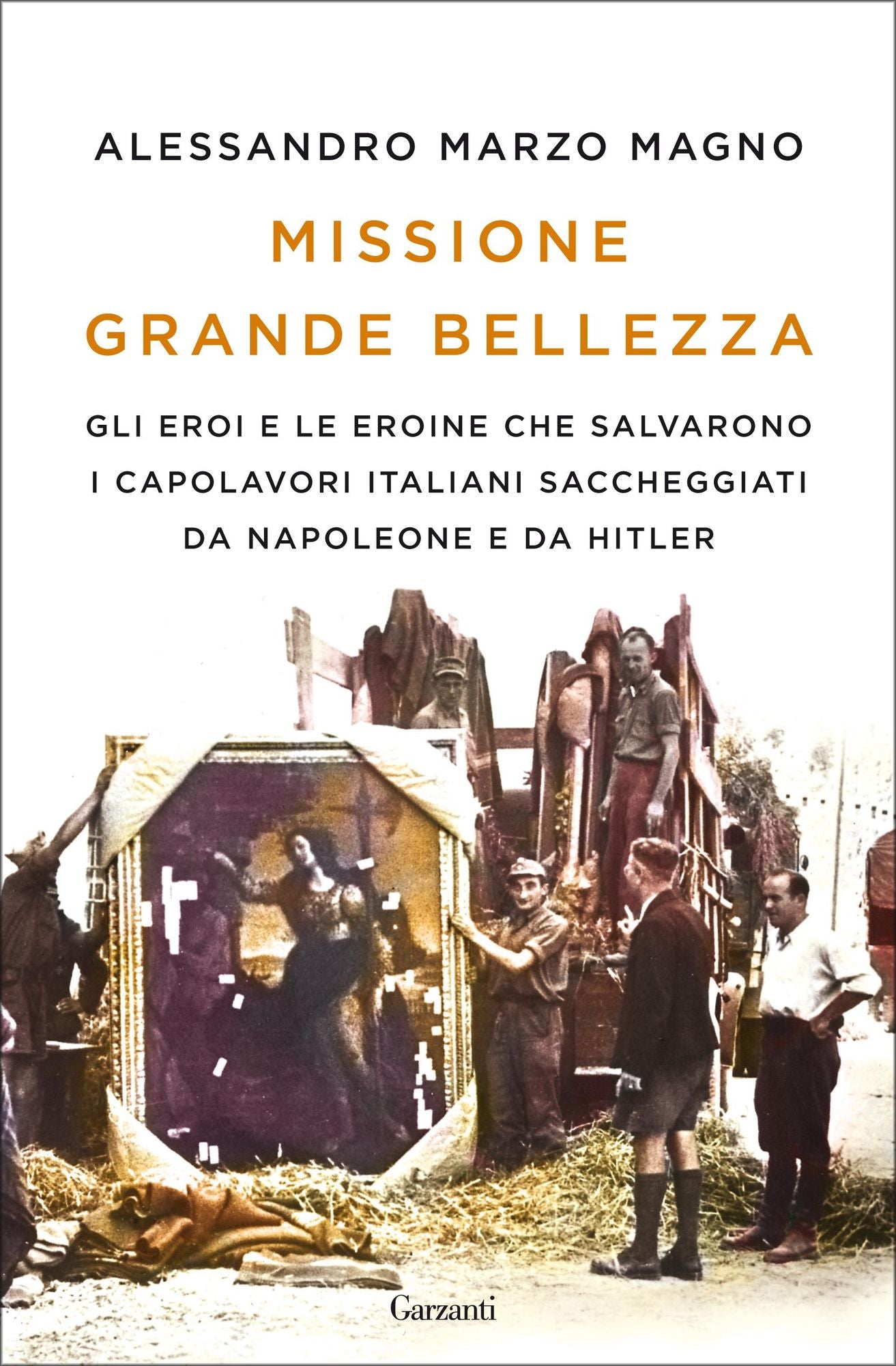 Missione Grande Bellezza: Gli eroi e le eroine che salvarono i capolavori italiani saccheggiati da Napoleone e da Hitler