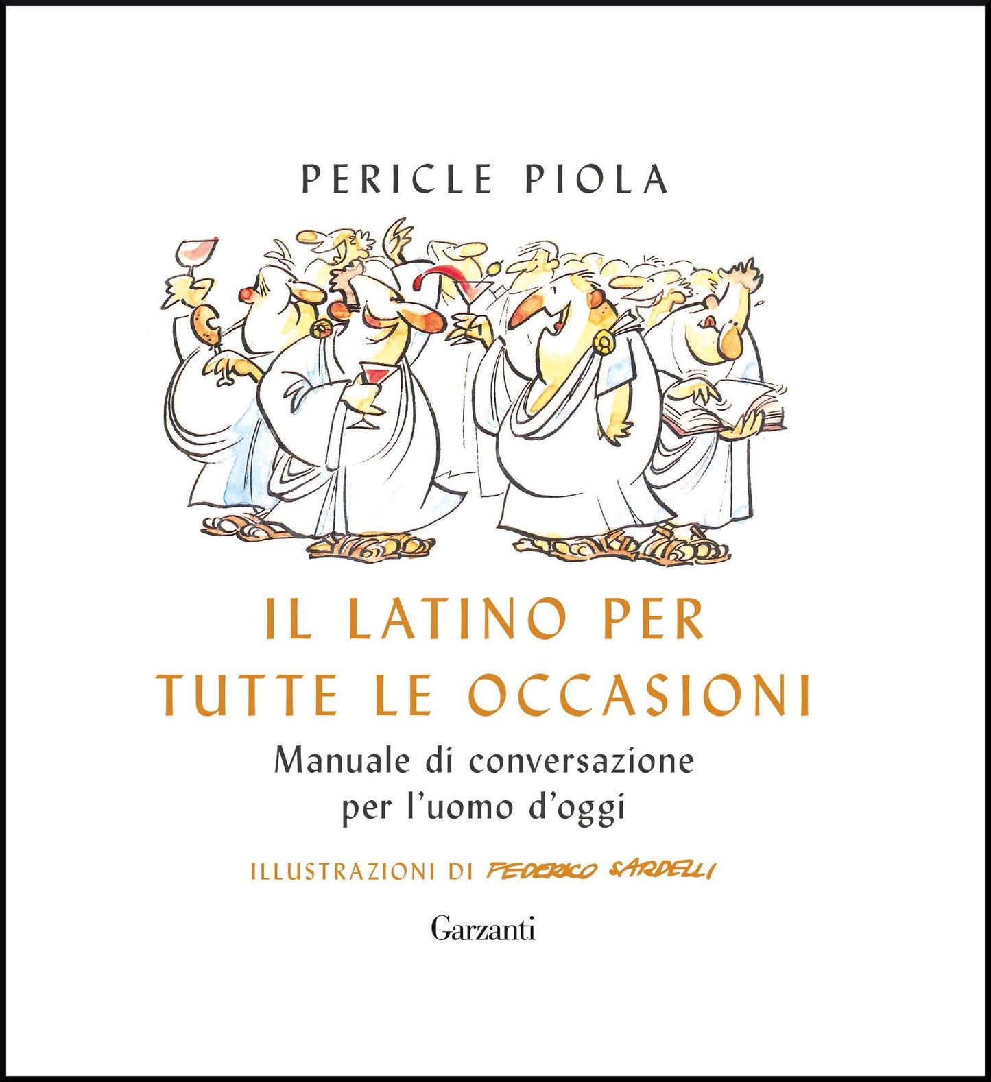 Il latino per tutte le occasioni: Manuale di conversazione per l'uomo d'oggi