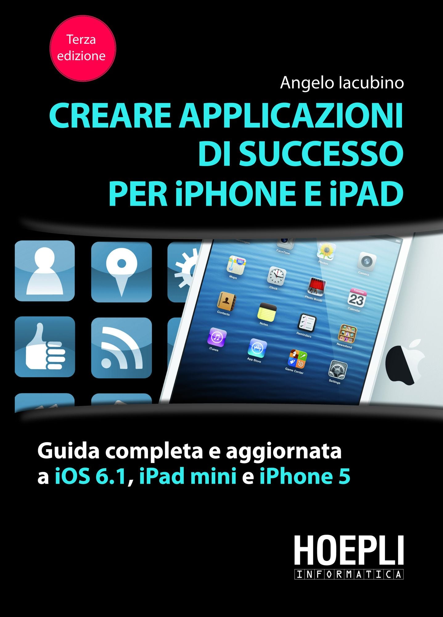 Creare applicazioni di successo per iPhone e iPad: Guida completa e aggiornata a SDK 5, iPhone 4S e al nuovo ipad