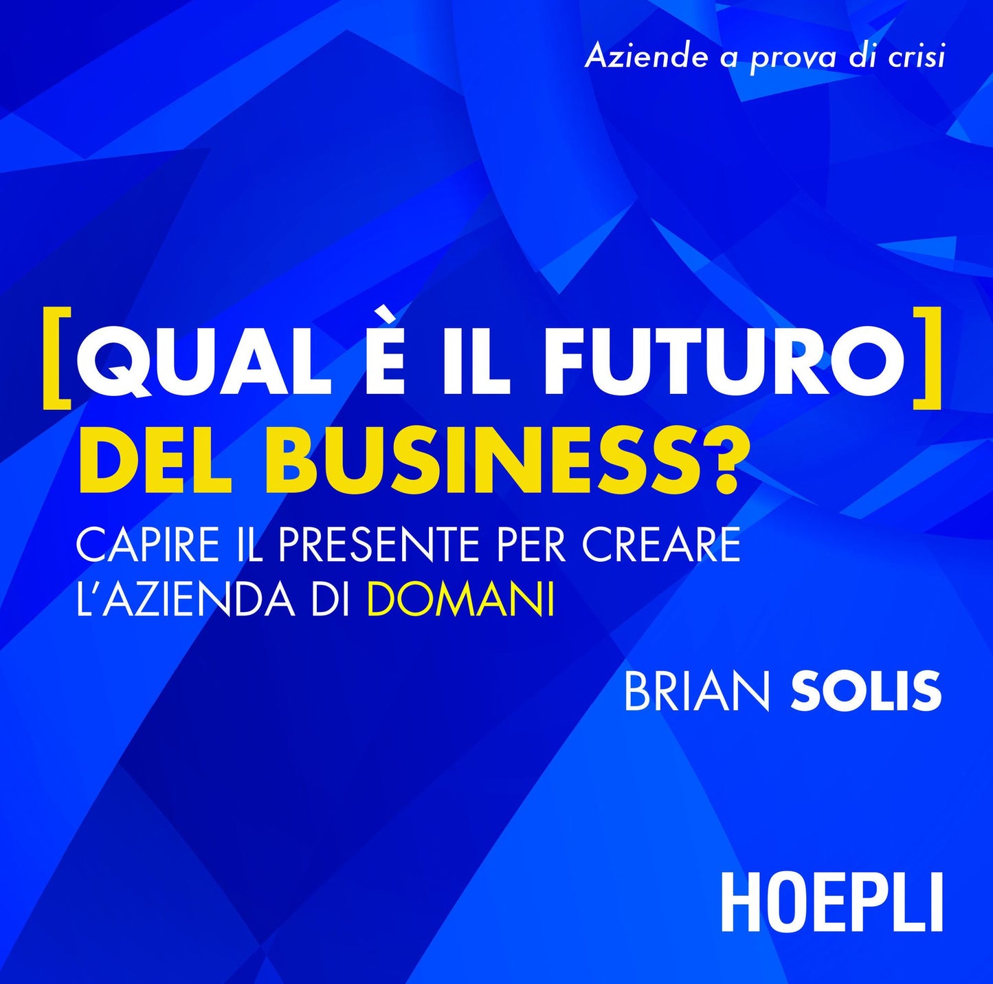 Qual è il futuro del Business?: Capire il presente per creare l'azienda di domani