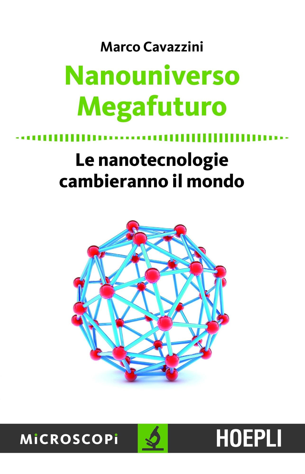 Nanouniverso. Megafuturo: Le nanotecnologie cambieranno il mondo