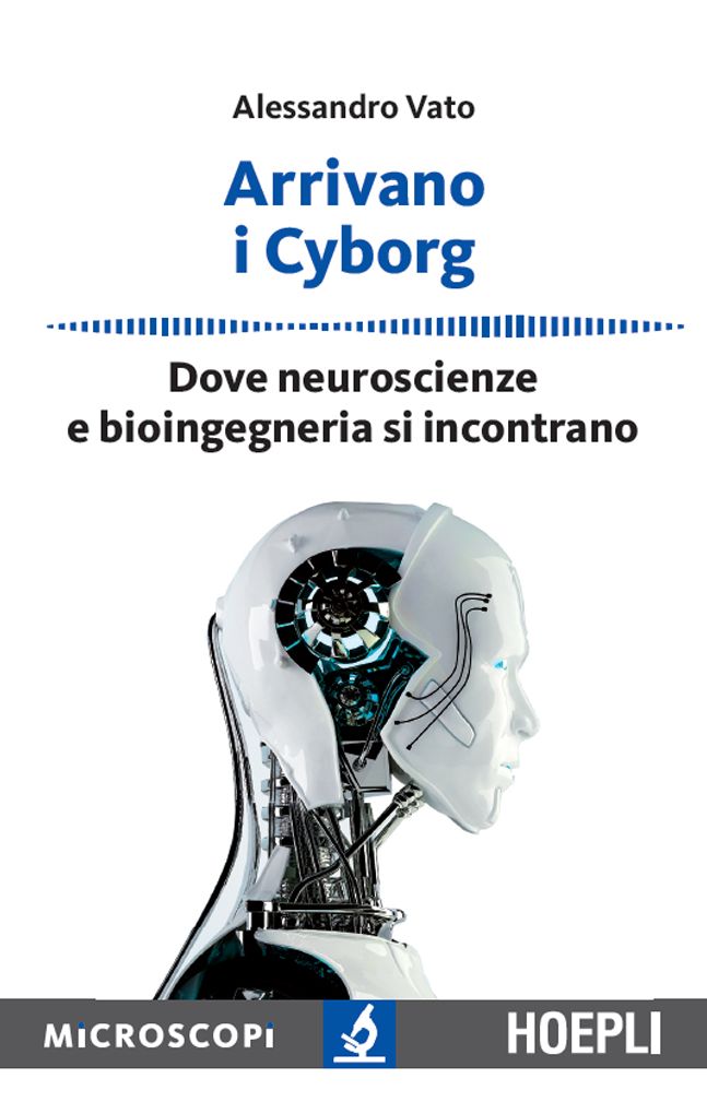 Arrivano i Cyborg: Dove neuroscienze e bioingegneria si incontrano