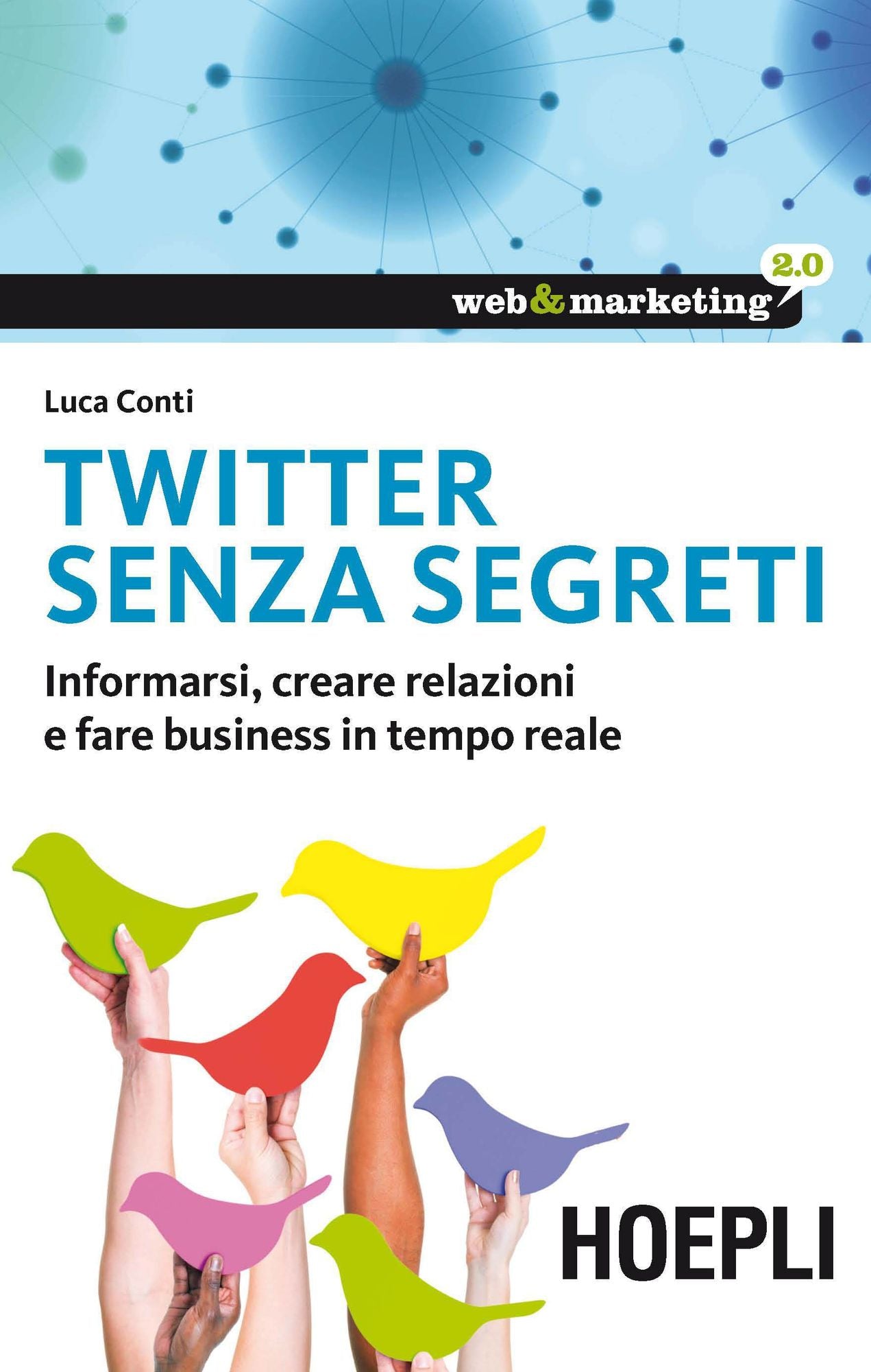 Twitter senza segreti: Informarsi, creare relazioni e fare business in tempo reale