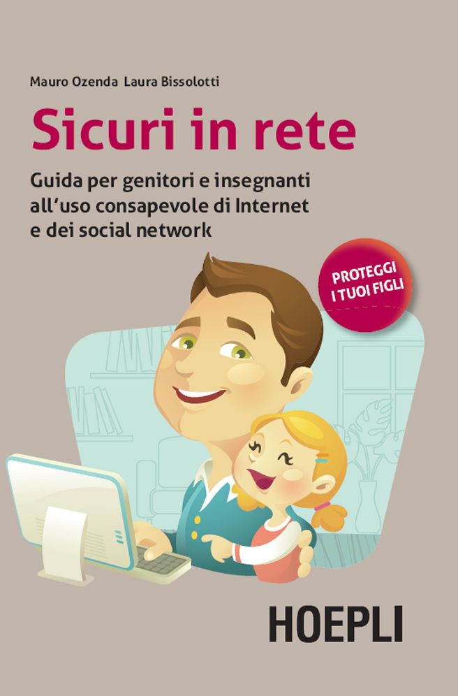 Sicuri in rete: Guida per genitori e insegnanti all'uso consapevole di internet e dei social network