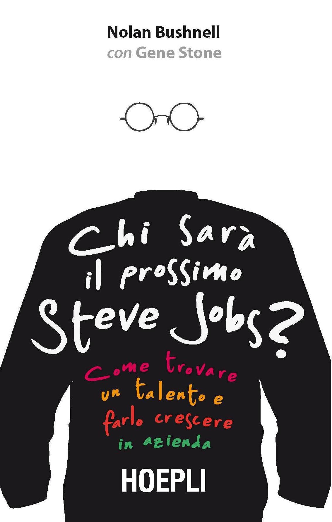 Chi sarà il prossimo Steve Jobs?: Come trovare un talento e farlo crescere in azienda