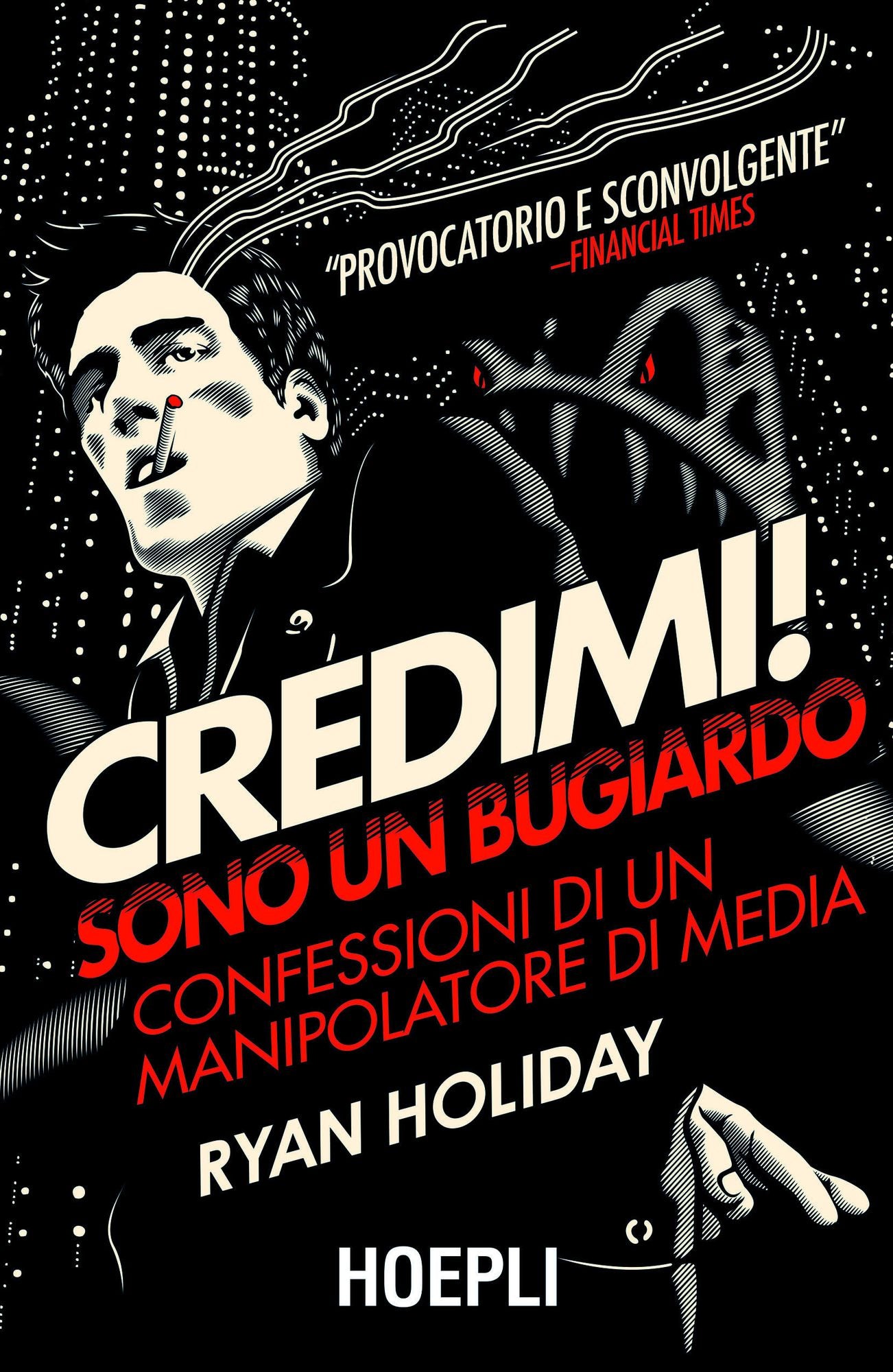 Credimi! Sono un bugiardo: Confessioni di un manipolatore di media