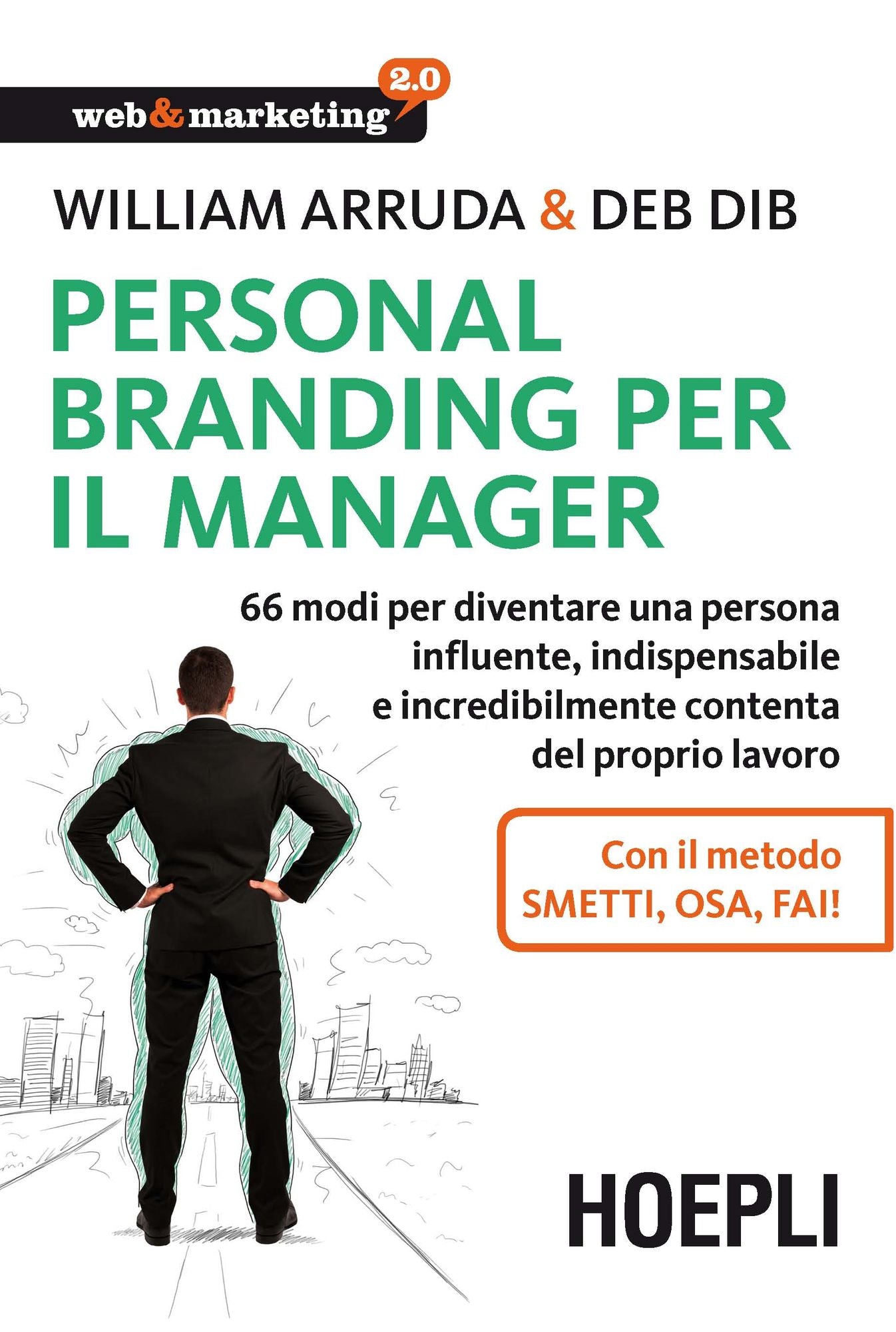 Personal Branding per il manager: 66 modi per diventare una persona influente, indispensabile e incredibilmente contenta del proprio lavoro. Con il metodo Smetti, osa, fai!