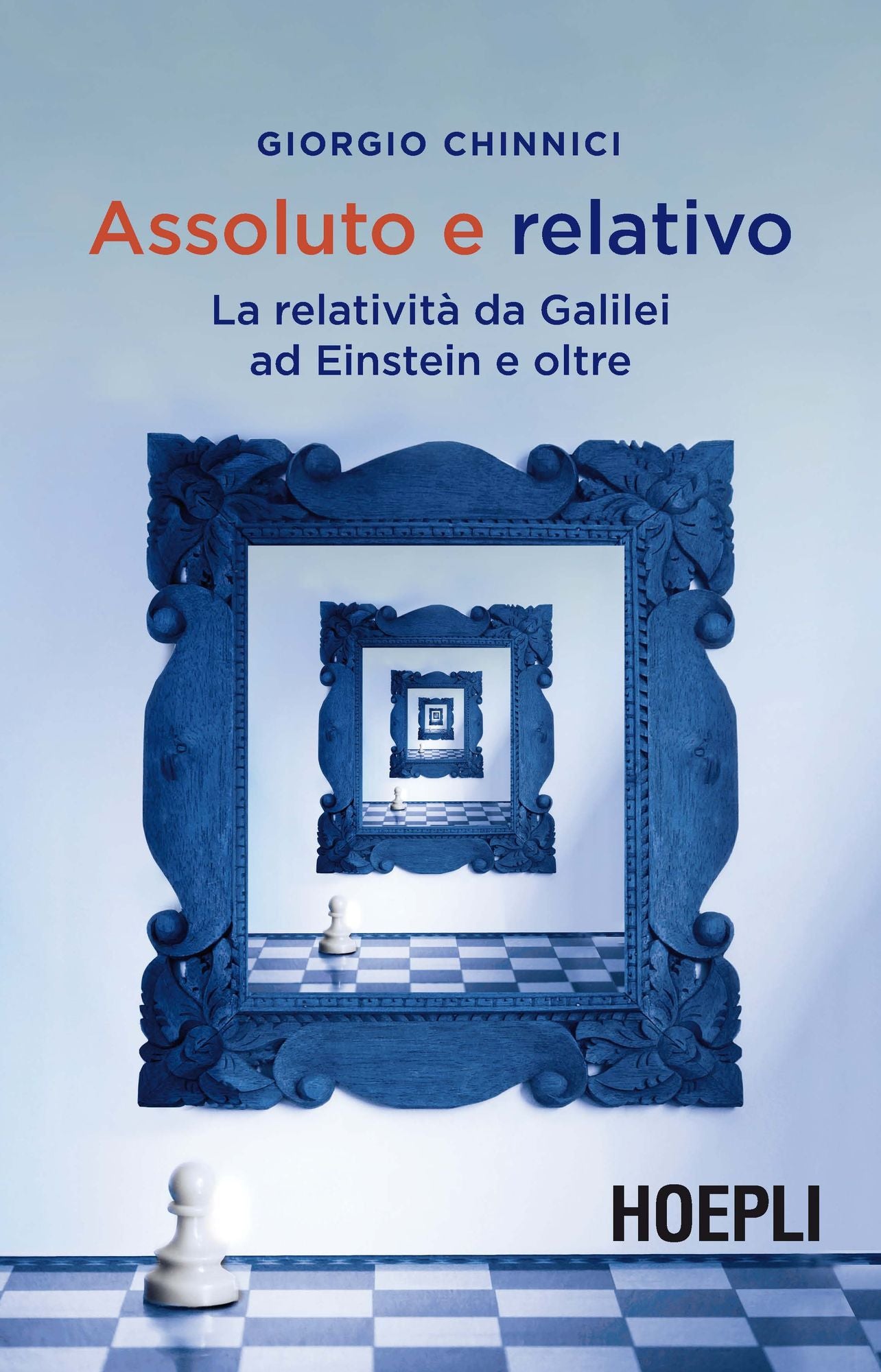 Assoluto e relativo: La relatività da Galilei ad Einstein e oltre
