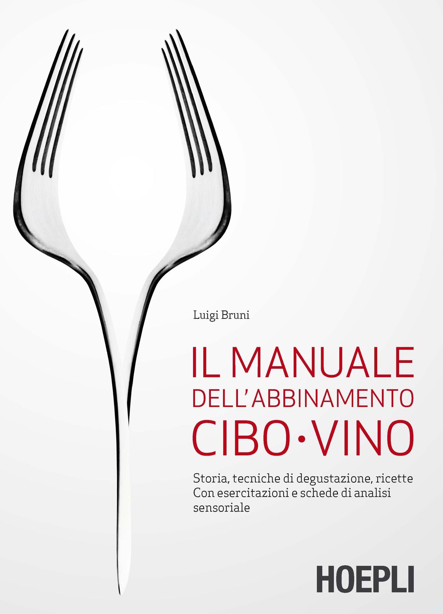 Il manuale dell'abbinamento cibo-vino: Storia, tecniche di degustazione, ricette. Con esercitazioni e schede di analisi sensoriale