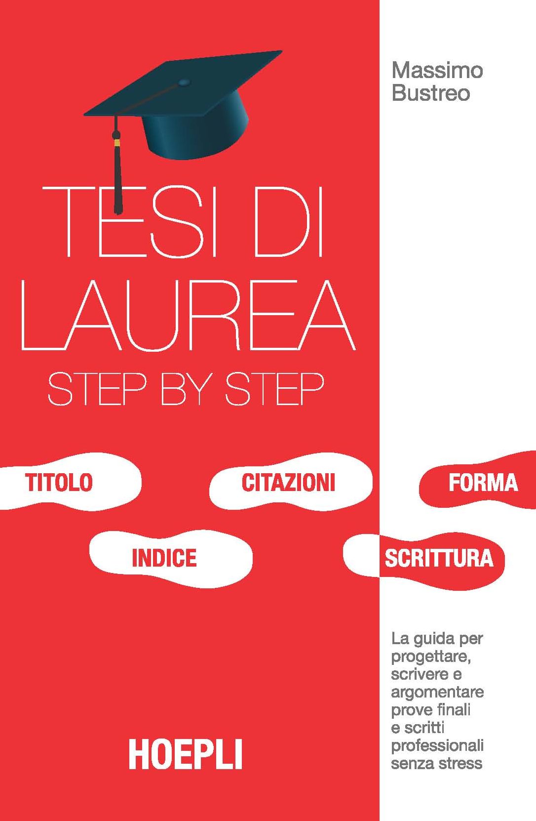 Tesi di laurea step by step: Guida per progettare, scrivere e argomentare tesi e prove finali