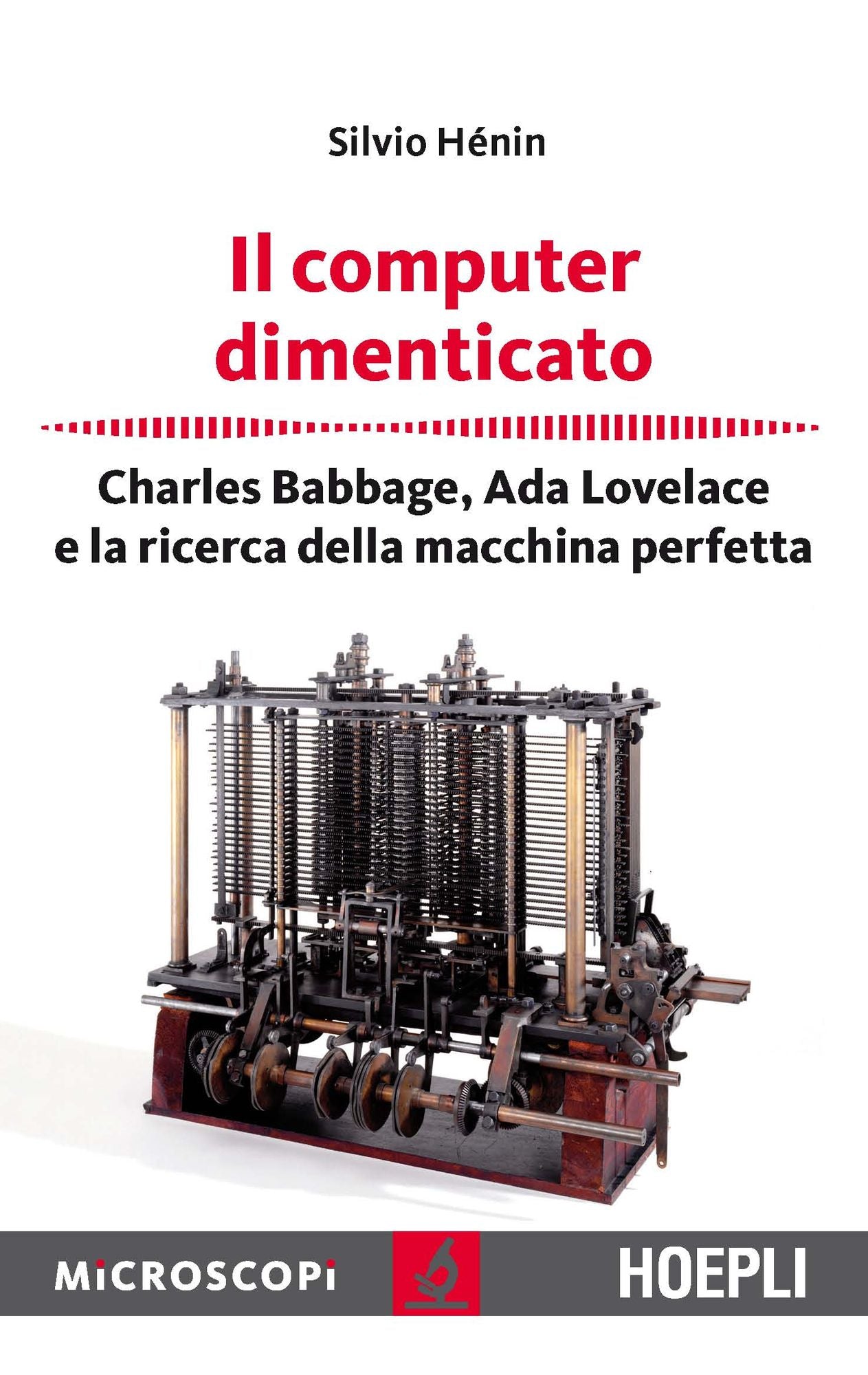 Il computer dimenticato: Charles Babbage, Ada Lovelace e la ricerca della macchina perfetta