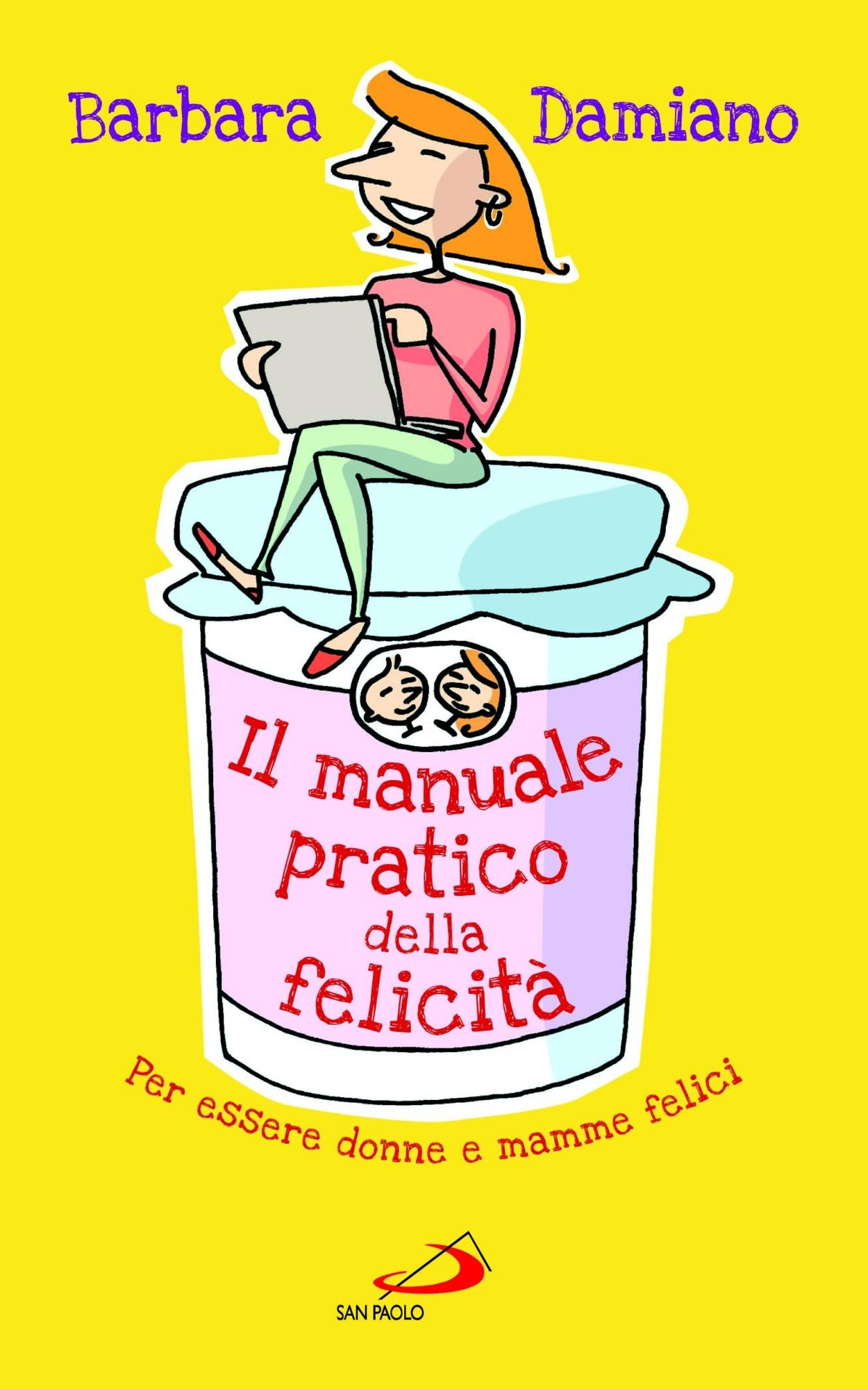 Il manuale pratico della felicità. Per essere donne e mamme felici