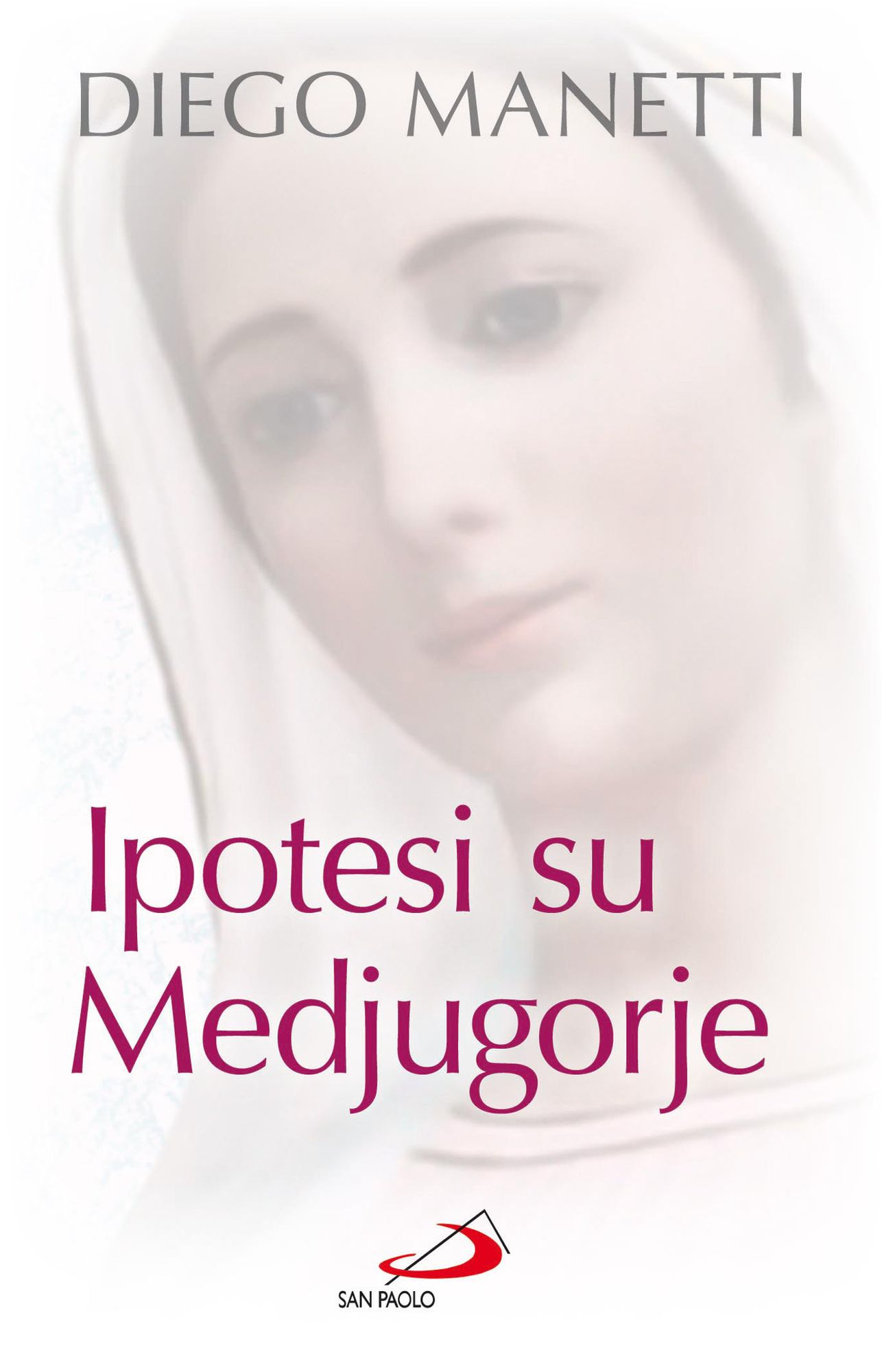 Ipotesi su Medjugorje. Ultima chiamata per la salvezza dell'umanità