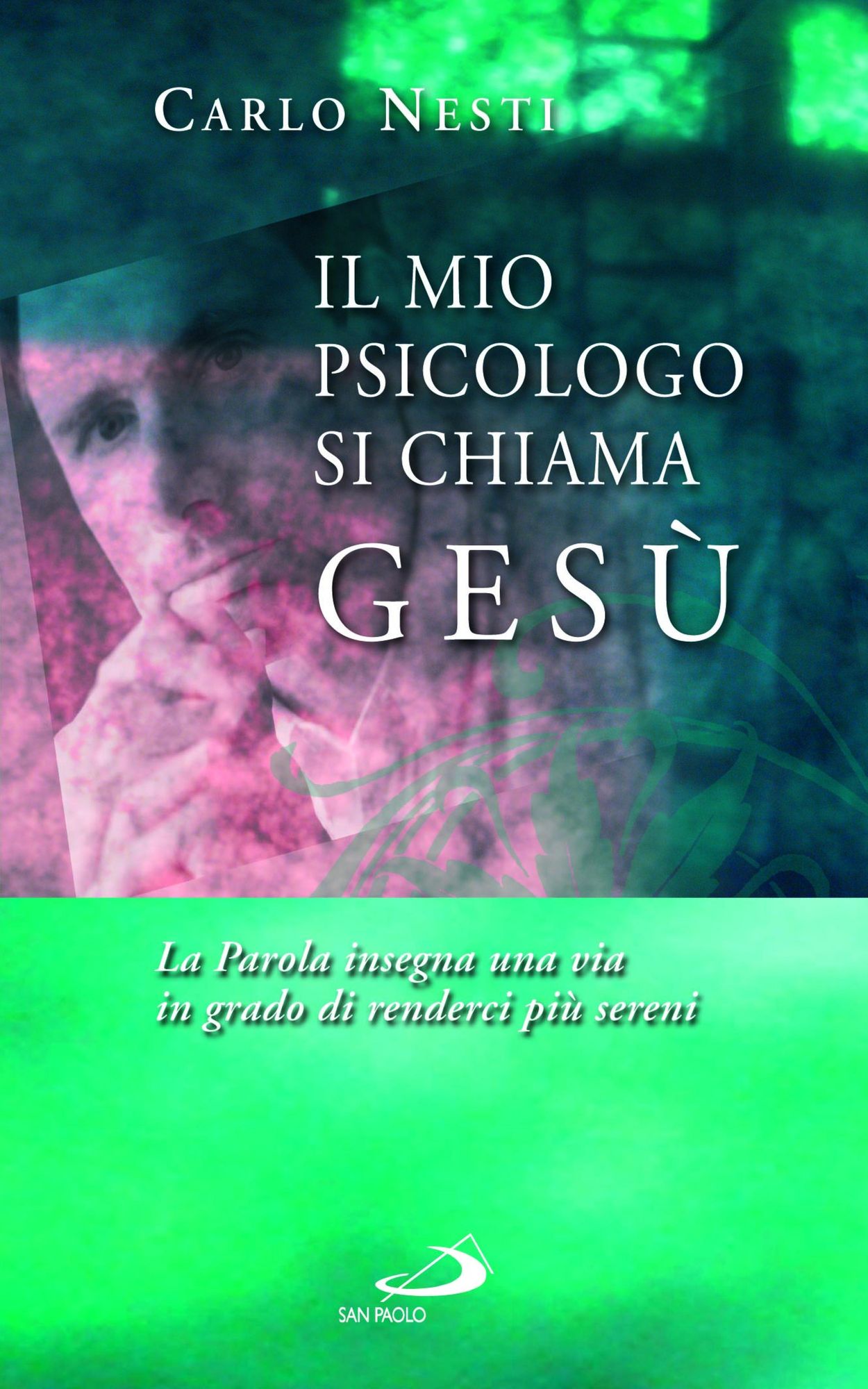 Il mio psicologo si chiama Gesù. La Parola insegna una via in grado di renderci più sereni