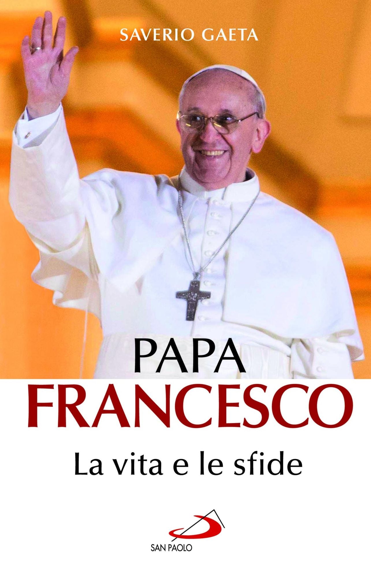 Papa Francesco. La vita e le sfide