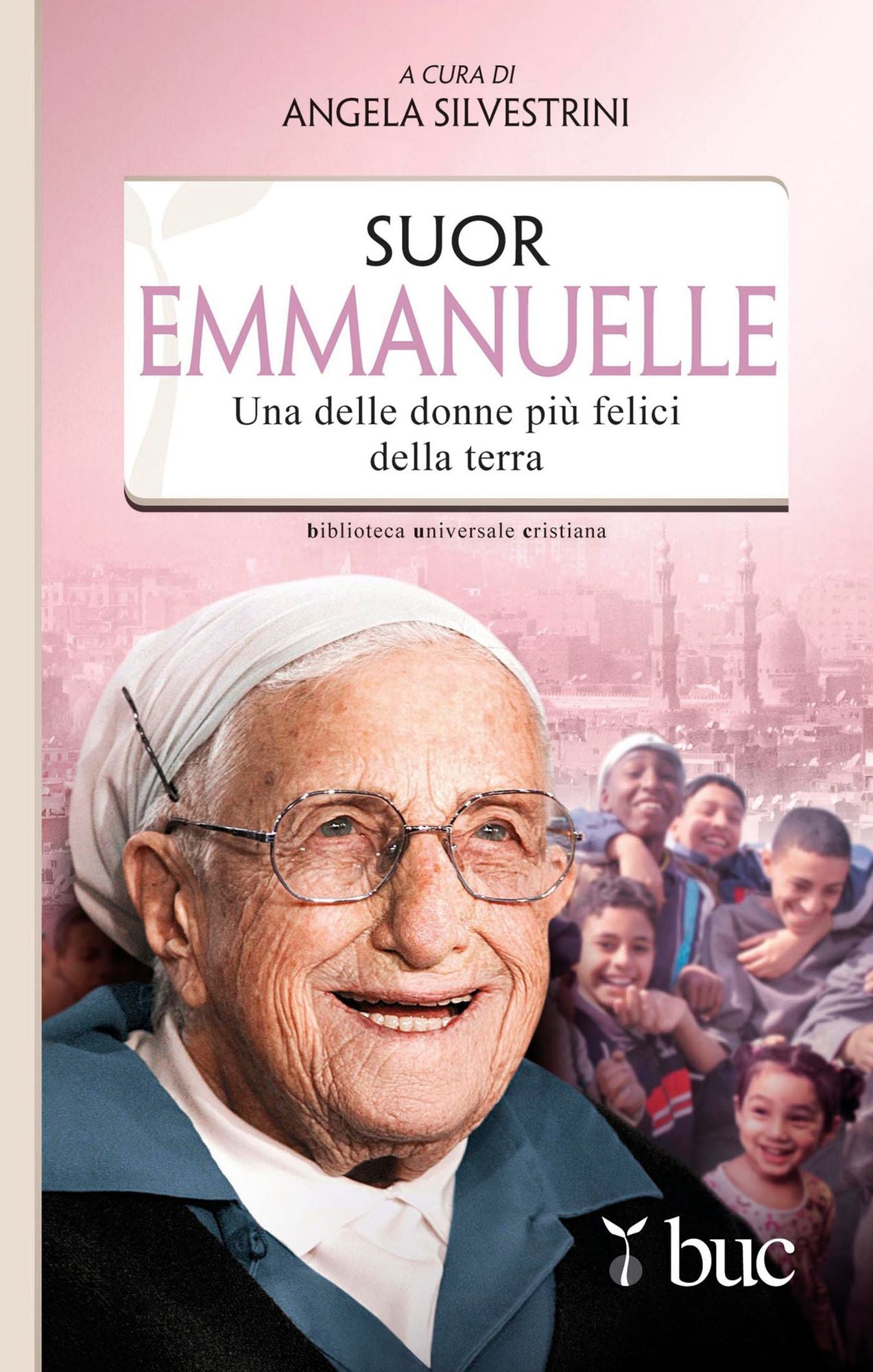 Suor Emmanuelle. Una delle donne più felici della terra