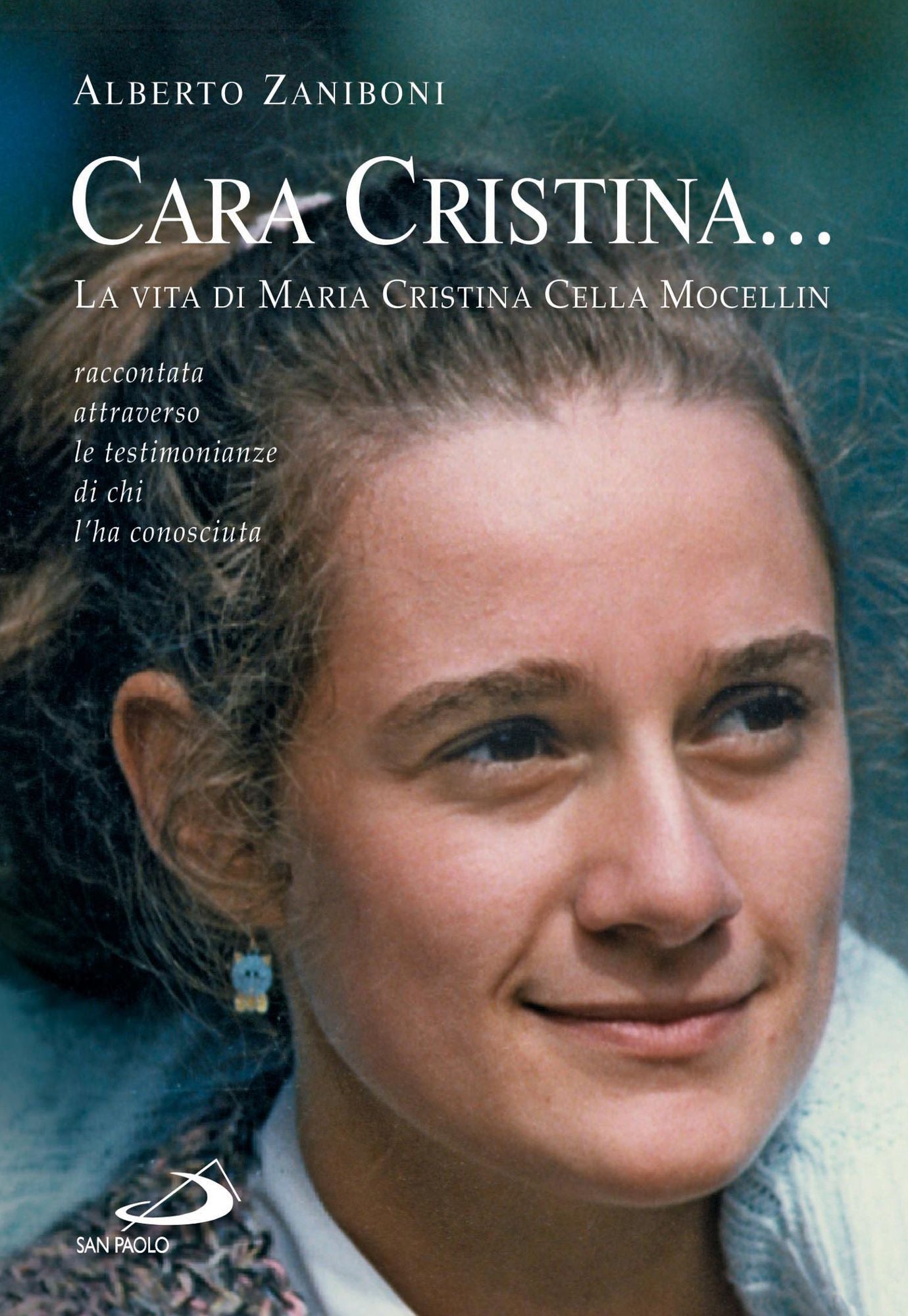 Cara Cristina... La vita di Maria Cristina Cella Mocellin raccontata attraverso le testimonianze di chi l'ha conosciuta