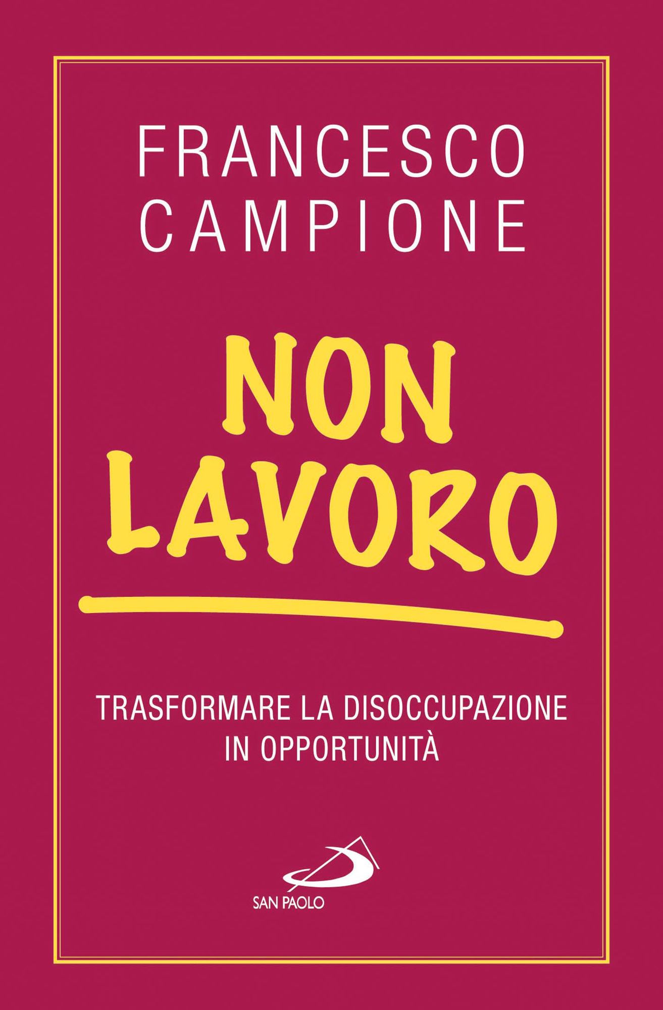 Non lavoro. Trasformare la disoccupazione in opportunità