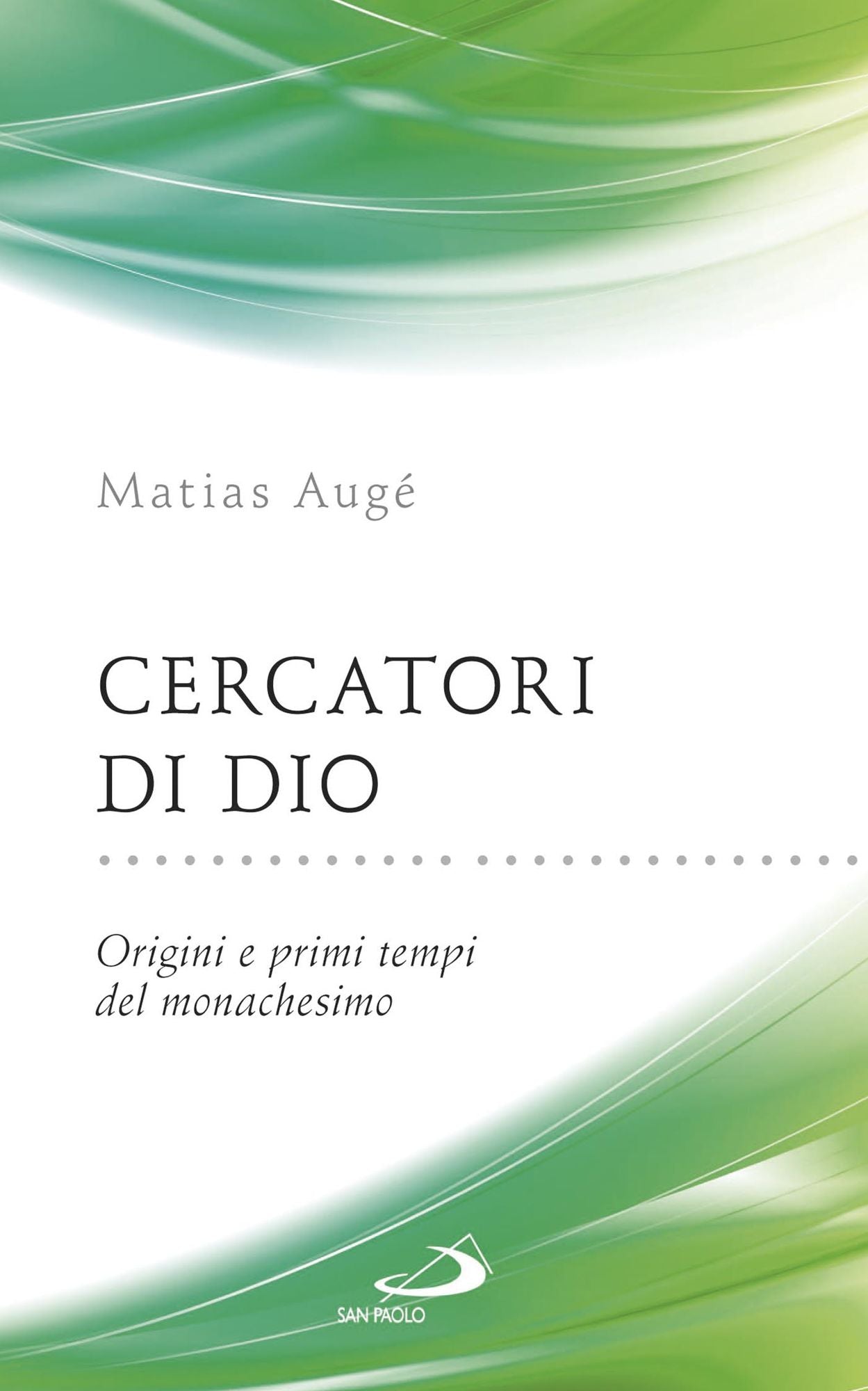 Cercatori di Dio. Origini e primi tempi del monachesimo