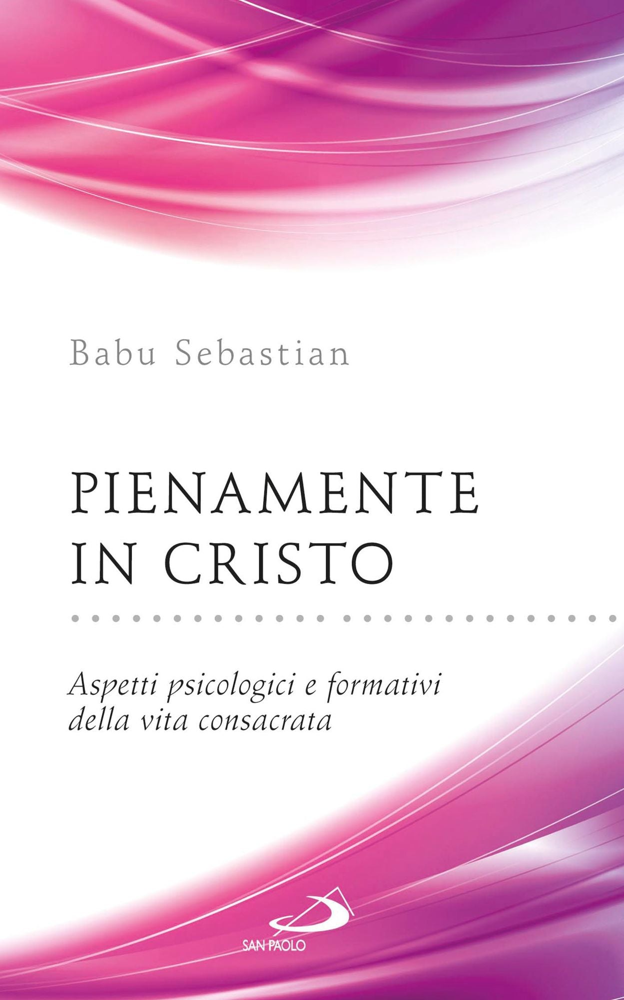 Pienamente in Cristo. Aspetti psicologici e formativi della vita consacrata