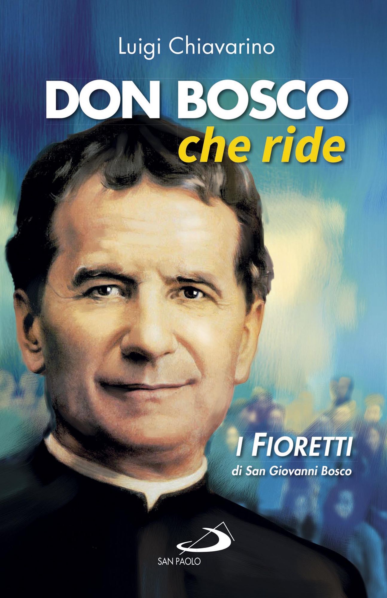 Don Bosco che ride. I "fioretti" di san Giovanni Bosco