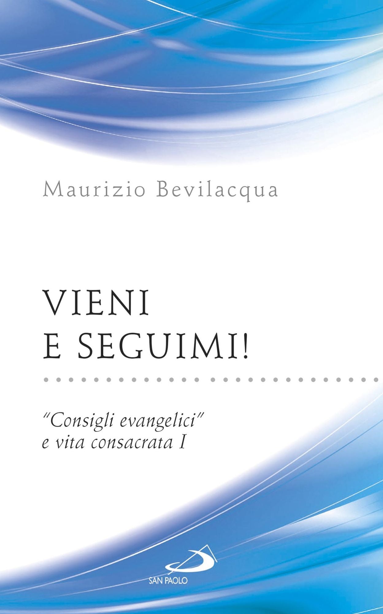Vieni e seguimi! "Consigli evangelici" e vita consacrata I