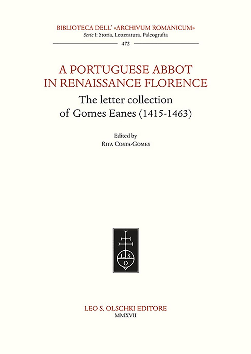 A Portuguese Abbot in Renaissance Florence: The Letter Collection of Gomes Eanes (1415-1463)