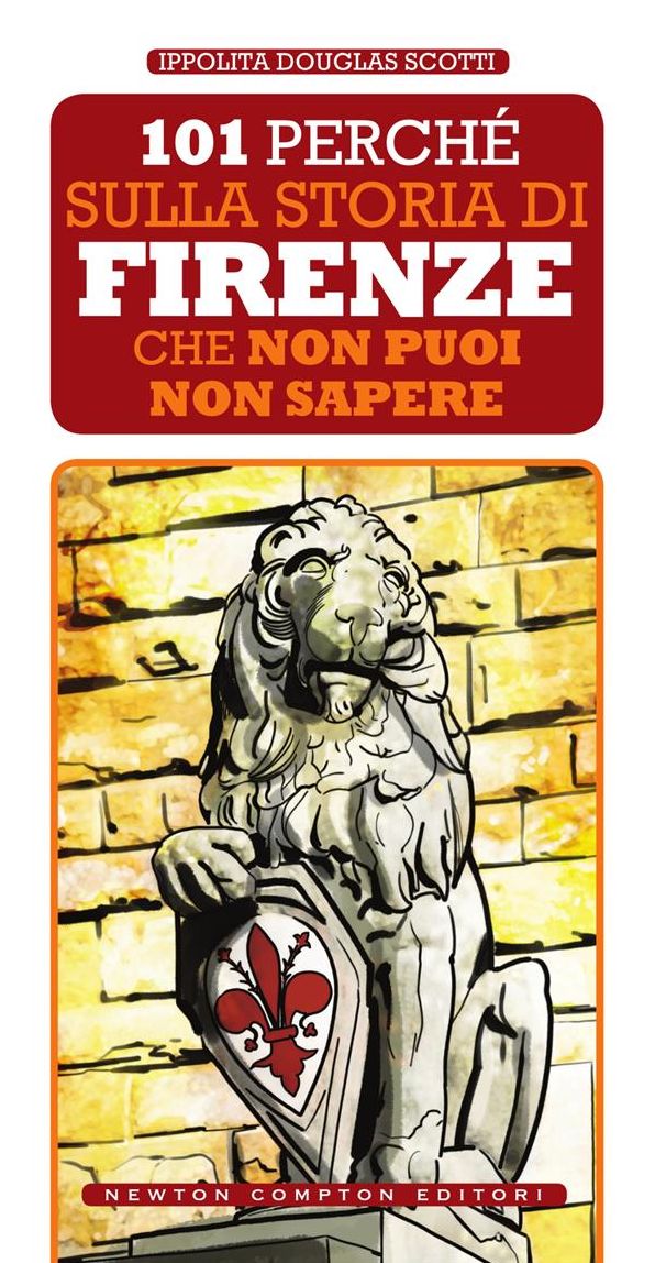 101 perché sulla storia di Firenze che non puoi non sapere
