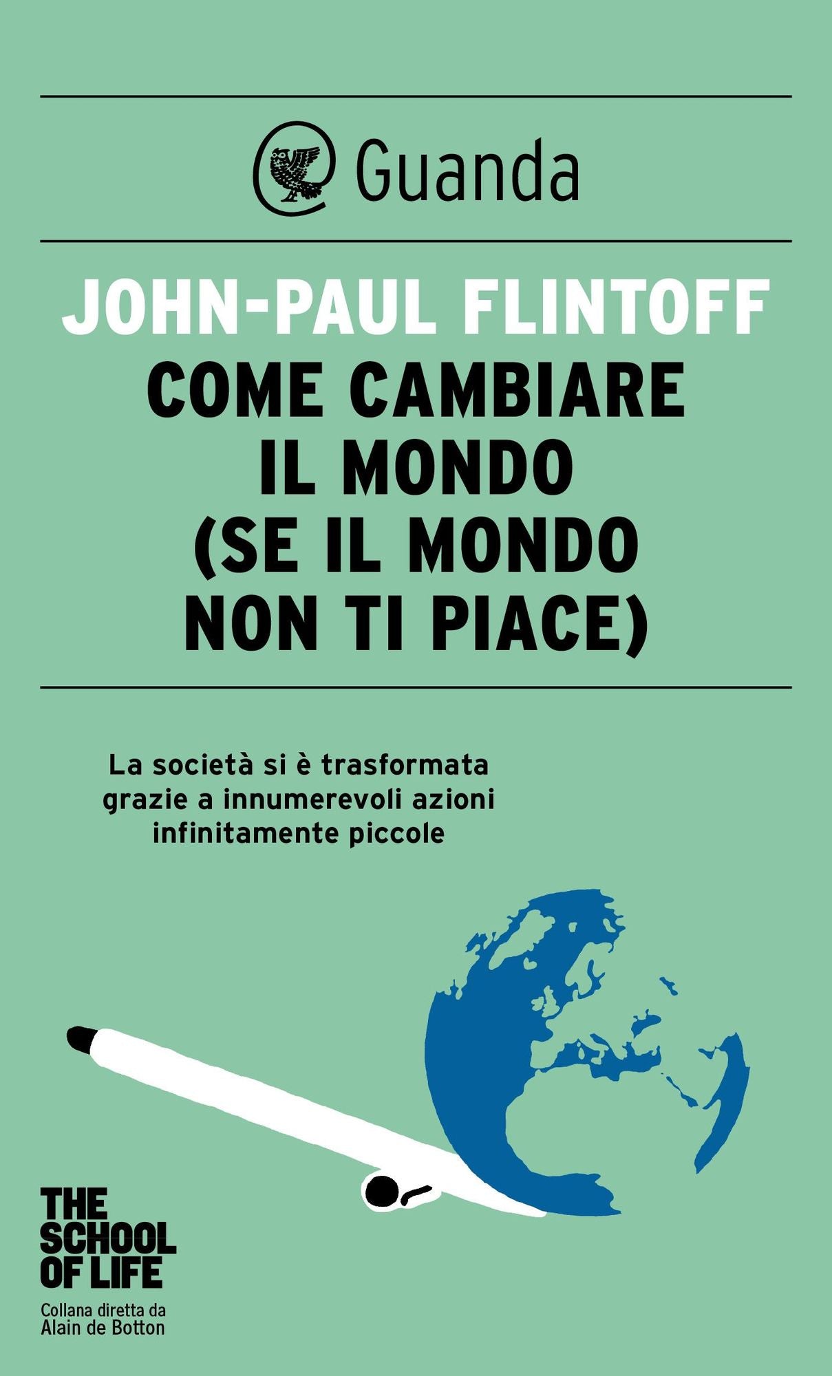 Come cambiare il mondo: (se il mondo non ti piace)