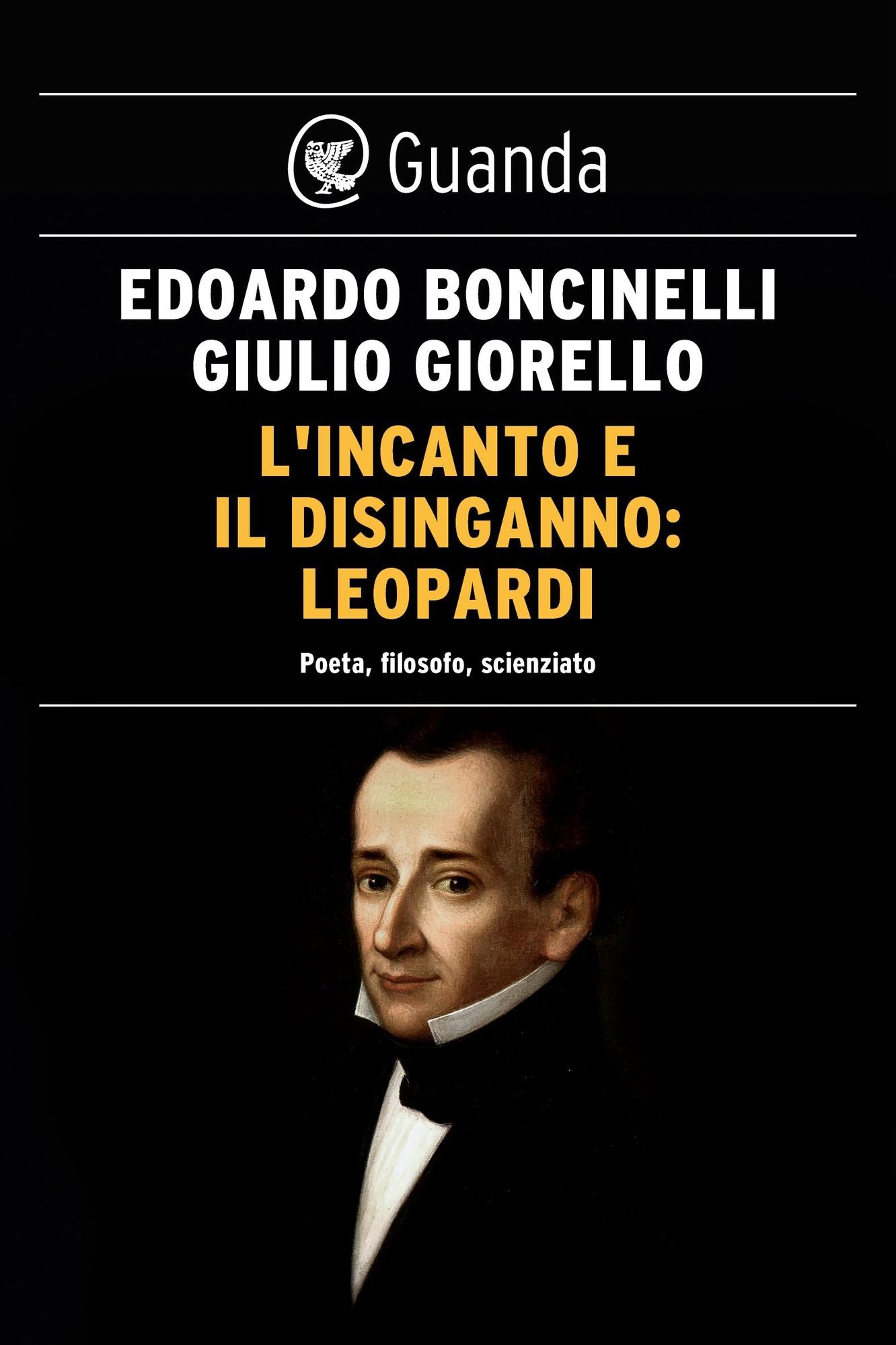 L'incanto e il disinganno: Leopardi: Poeta, filosofo, scienziato