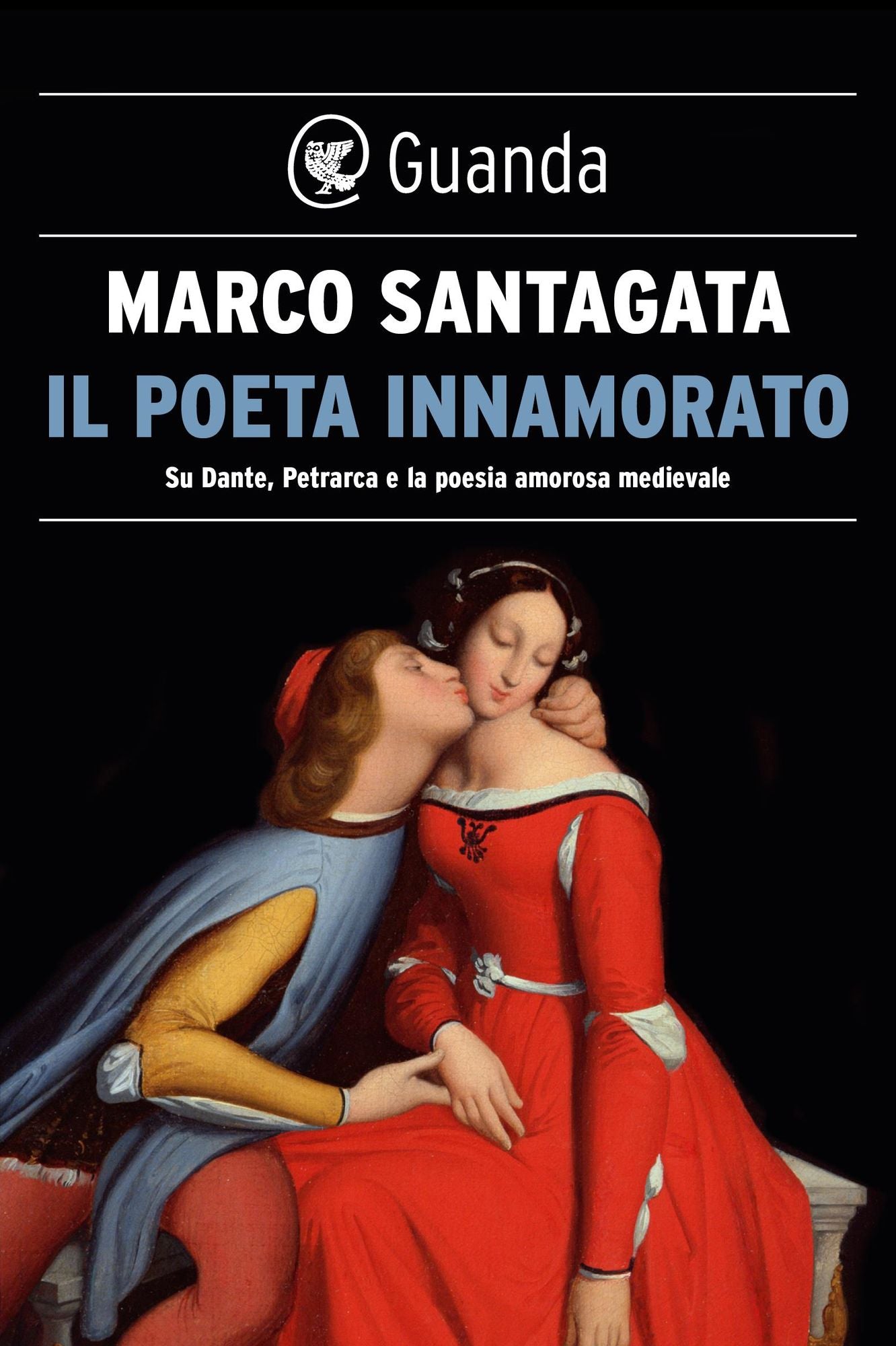 Il poeta innamorato: Su Dante, Petrarca e la poesia medievale