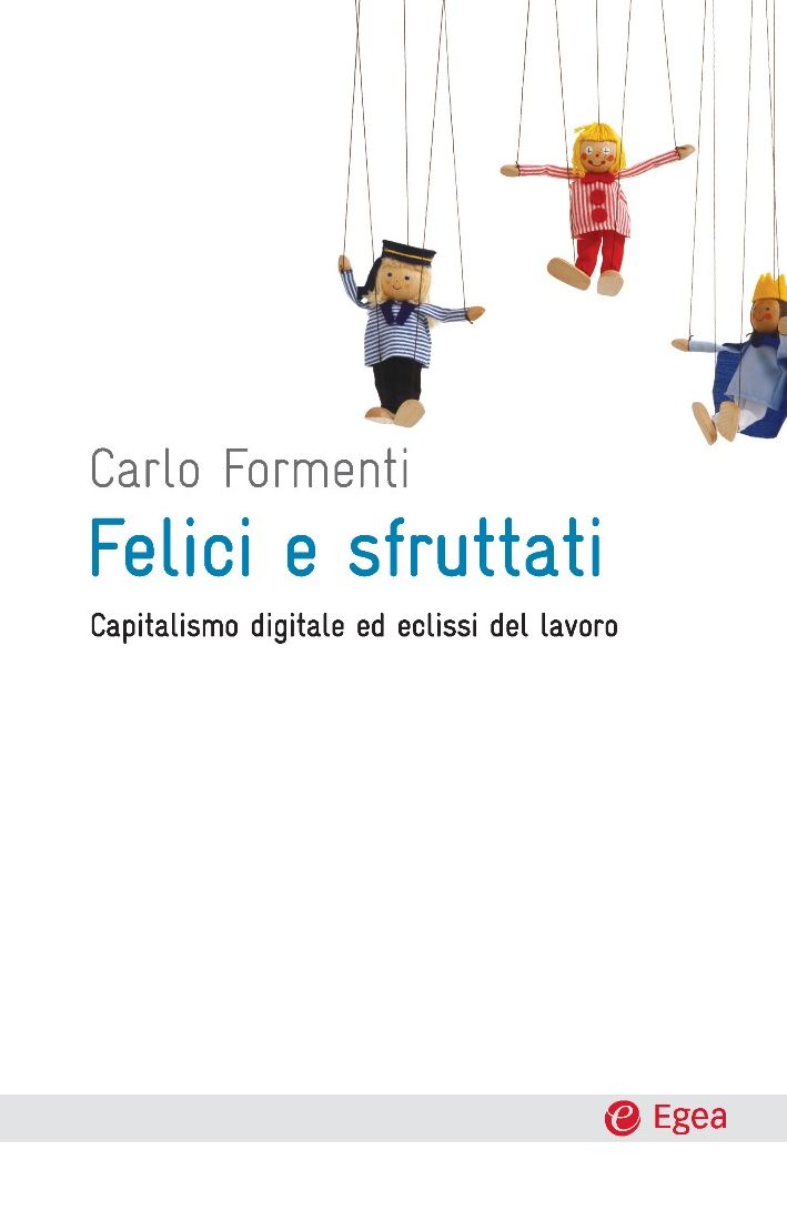 Felici e sfruttati: Capitalismo digitale ed eclissi del lavoro