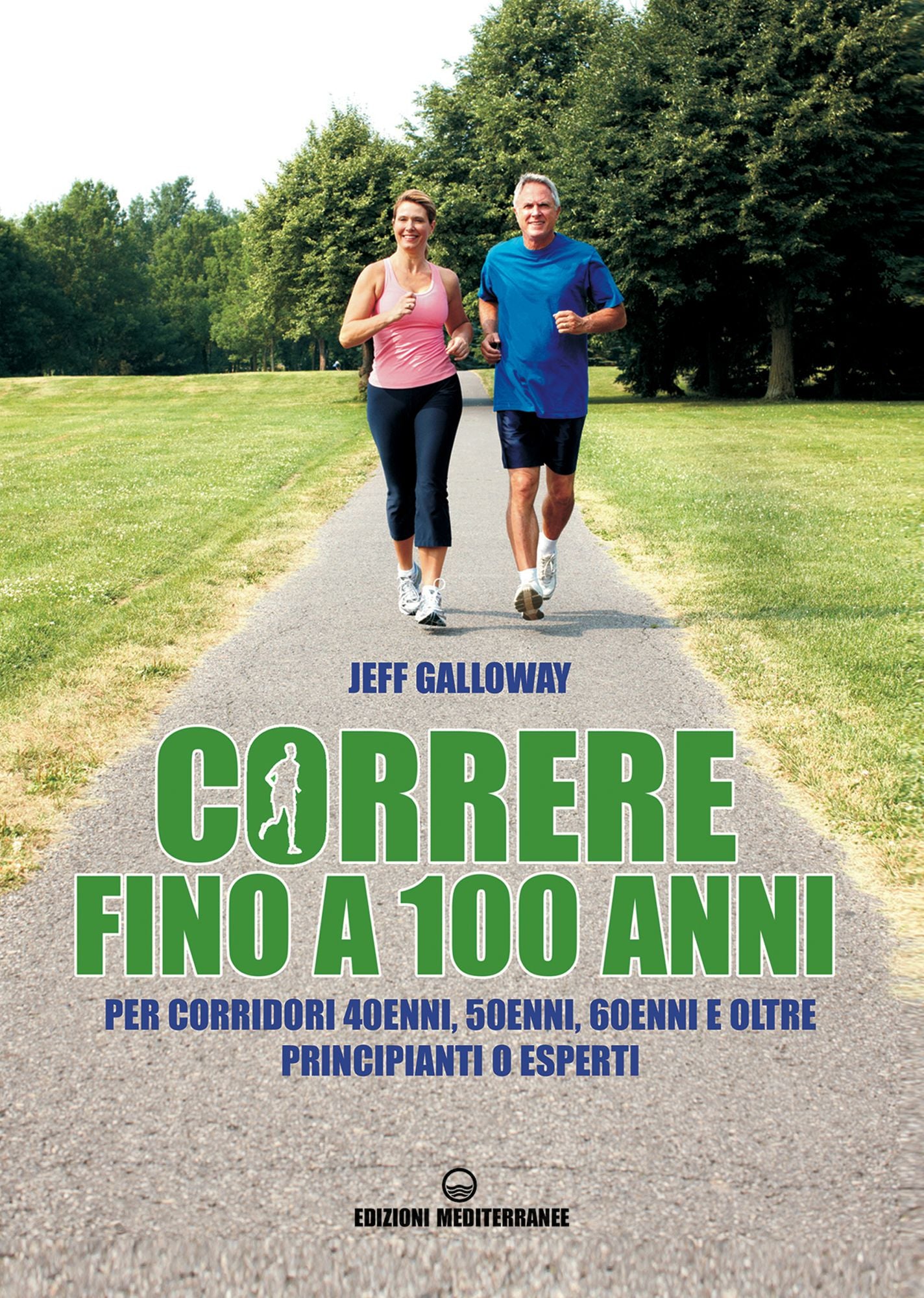 Correre fino a 100 anni: per corridori 40enni, 50enni, 60enni e oltre, principianti o esperti