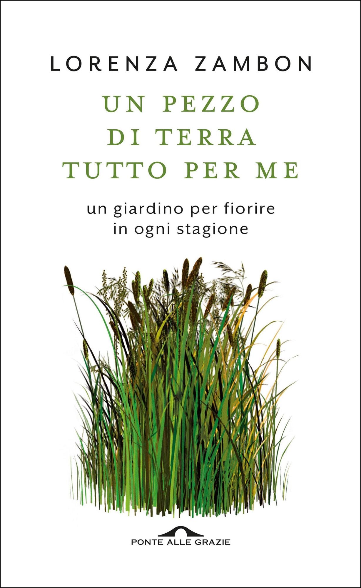 Un pezzo di terra tutto per me: Un giardino per fiorire in ogni stagione