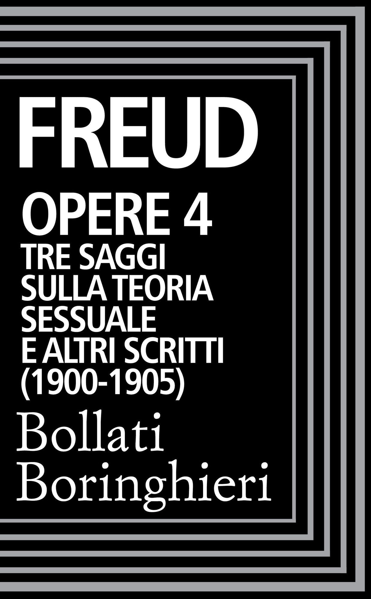 Opere vol. 4 1900-1905: Tre saggi sulla teoria sessuale e altri scritti