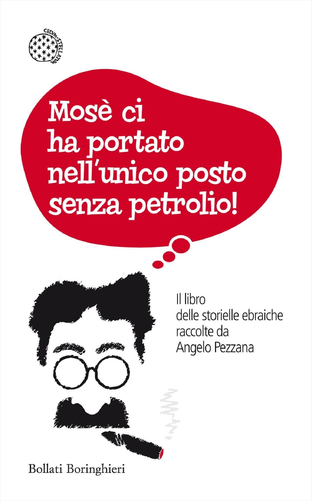 Mosè ci ha portato nell'unico posto senza petrolio!: Il libro delle storielle ebraiche raccolte da Angelo Pezzana