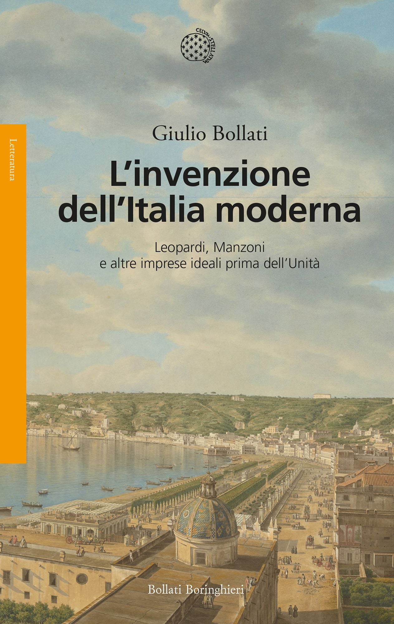 L'invenzione dell'Italia moderna: Leopardi, Manzoni e altre imprese ideali prima dell'Unità