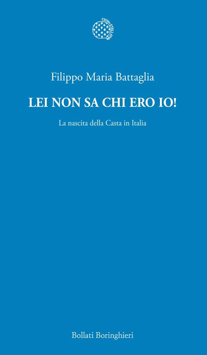 Lei non sa chi ero io!: La nascita della Casta in Italia