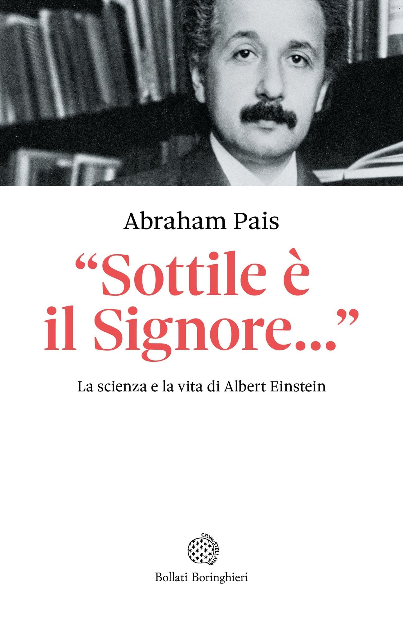 Einstein: Sottile è il Signore... La scienza e la vita di Albert Einstein