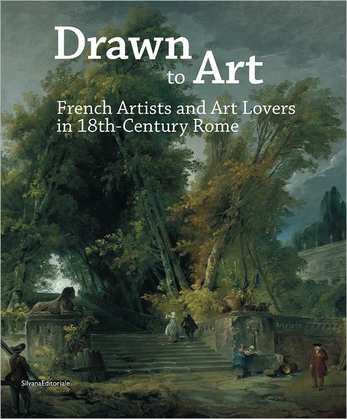 Drawn to Art: French Artists and Art Lovers in 18th Century Rome