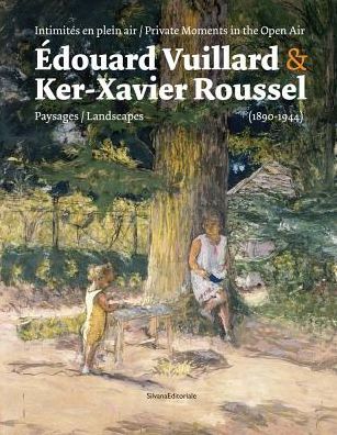 ï¿½douard Vuillard & Ker-Xavier Roussel: Private Moments in the Open Air: Landscapes (1890-1944)