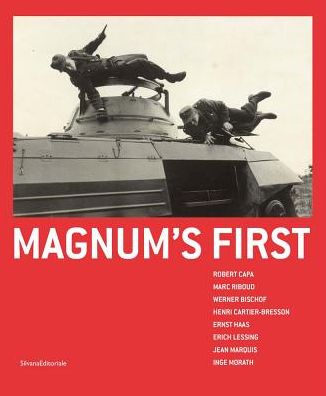 Magnum's First: Robert Capa, Marc Riboud, Werner Bischof, Henri Cartier-Bresson, Ernst Haas, Erich Lessing, Jean Marquis, Inge Morath