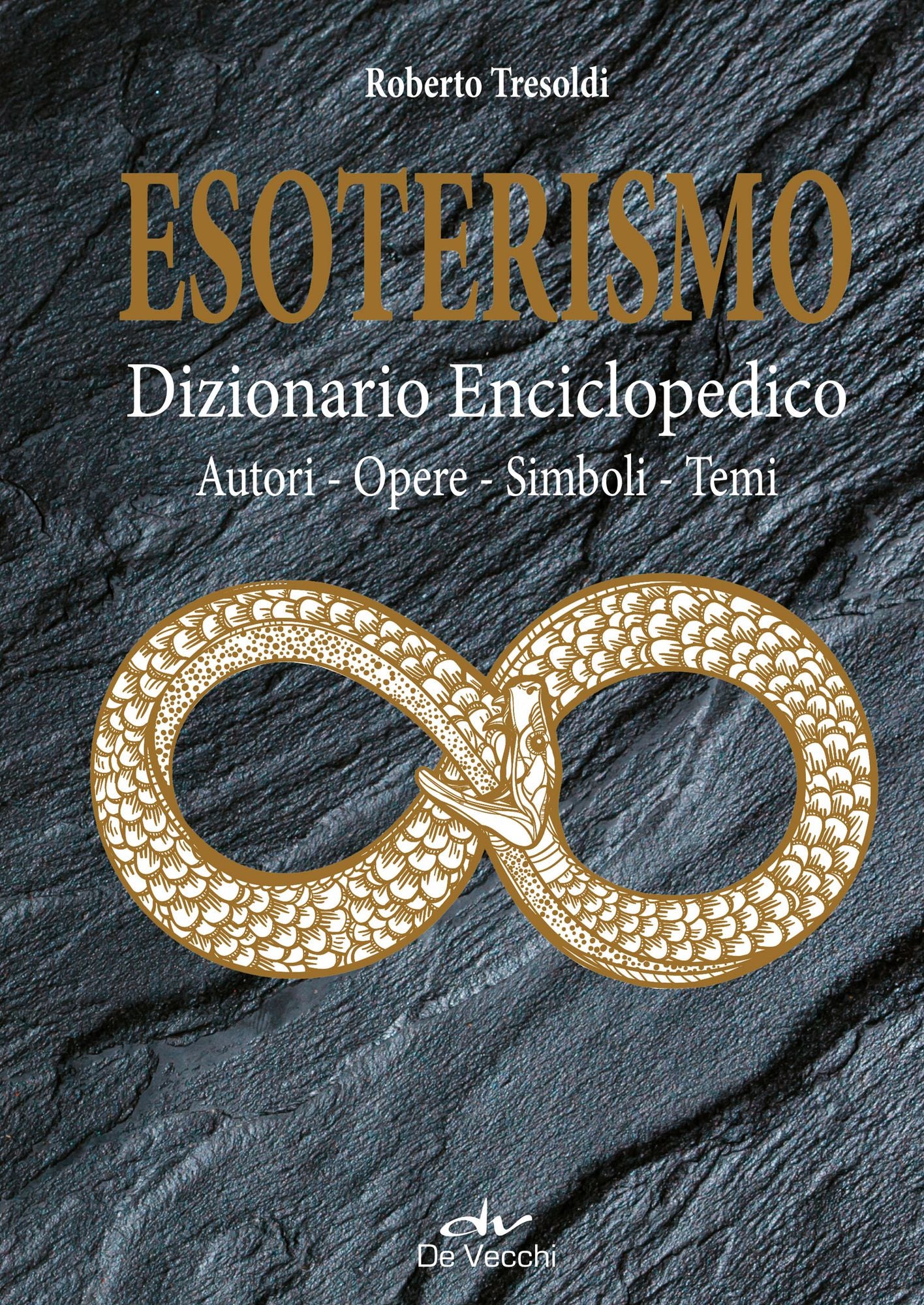 Esoterismo. Dizionario Enciclopedico: Autori - Opere - Simboli - Temi