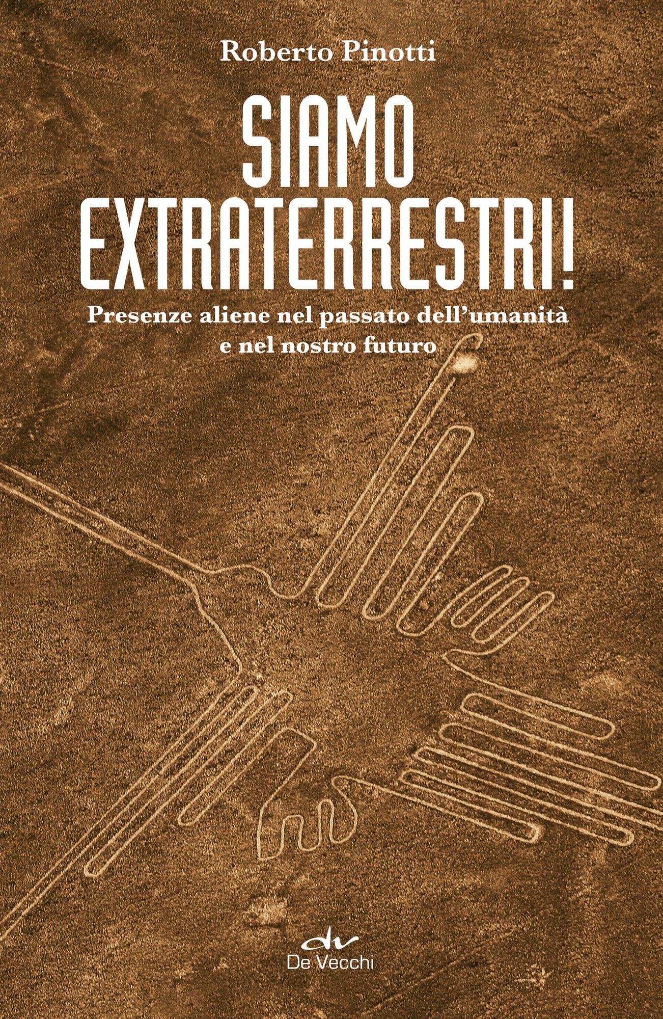 Siamo extraterrestri!: Presenze aliene nel passato dell'umanità e nel nostro futuro