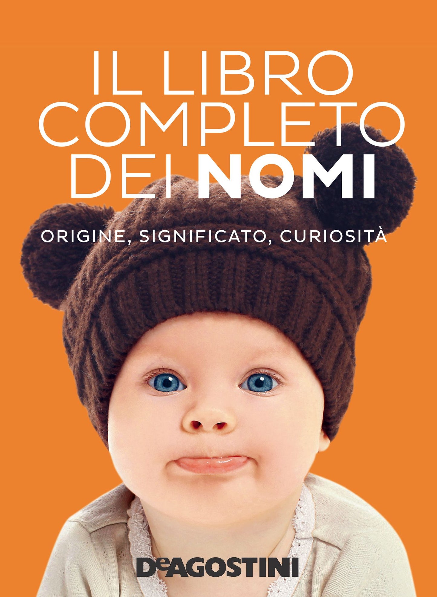 Il libro completo dei nomi: Origine, significato, usi e curiosità