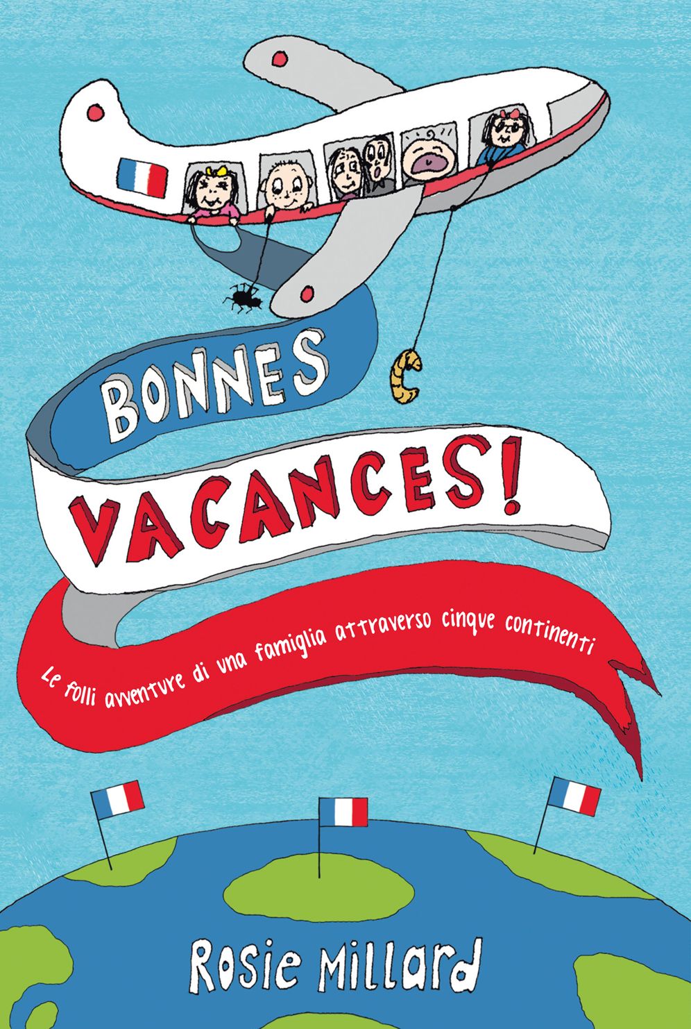 Bonnes vacances!: Le folli avventure di una famiglia attraverso cinque continenti