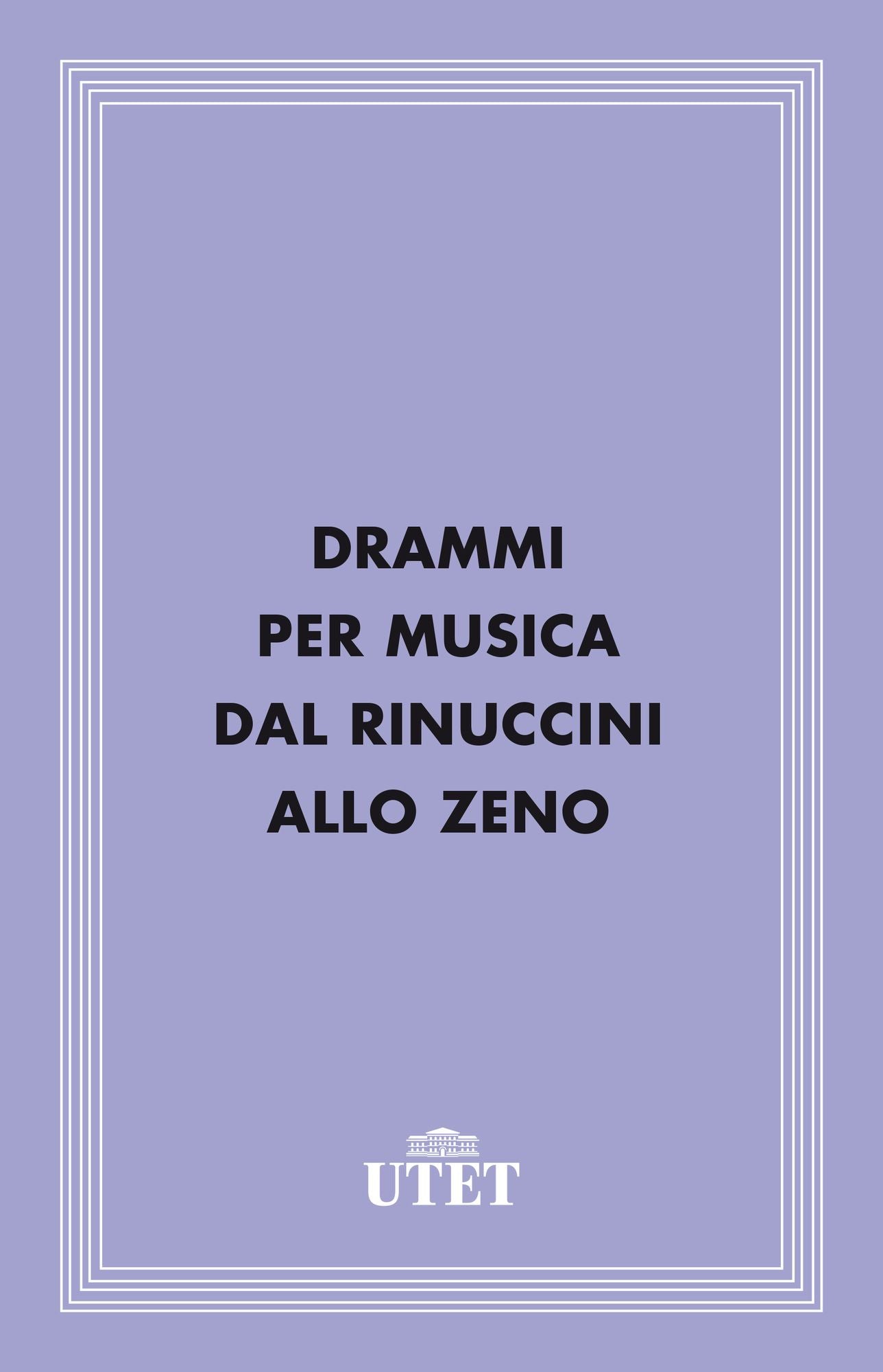 Drammi per musica dal Rinuccini allo Zeno